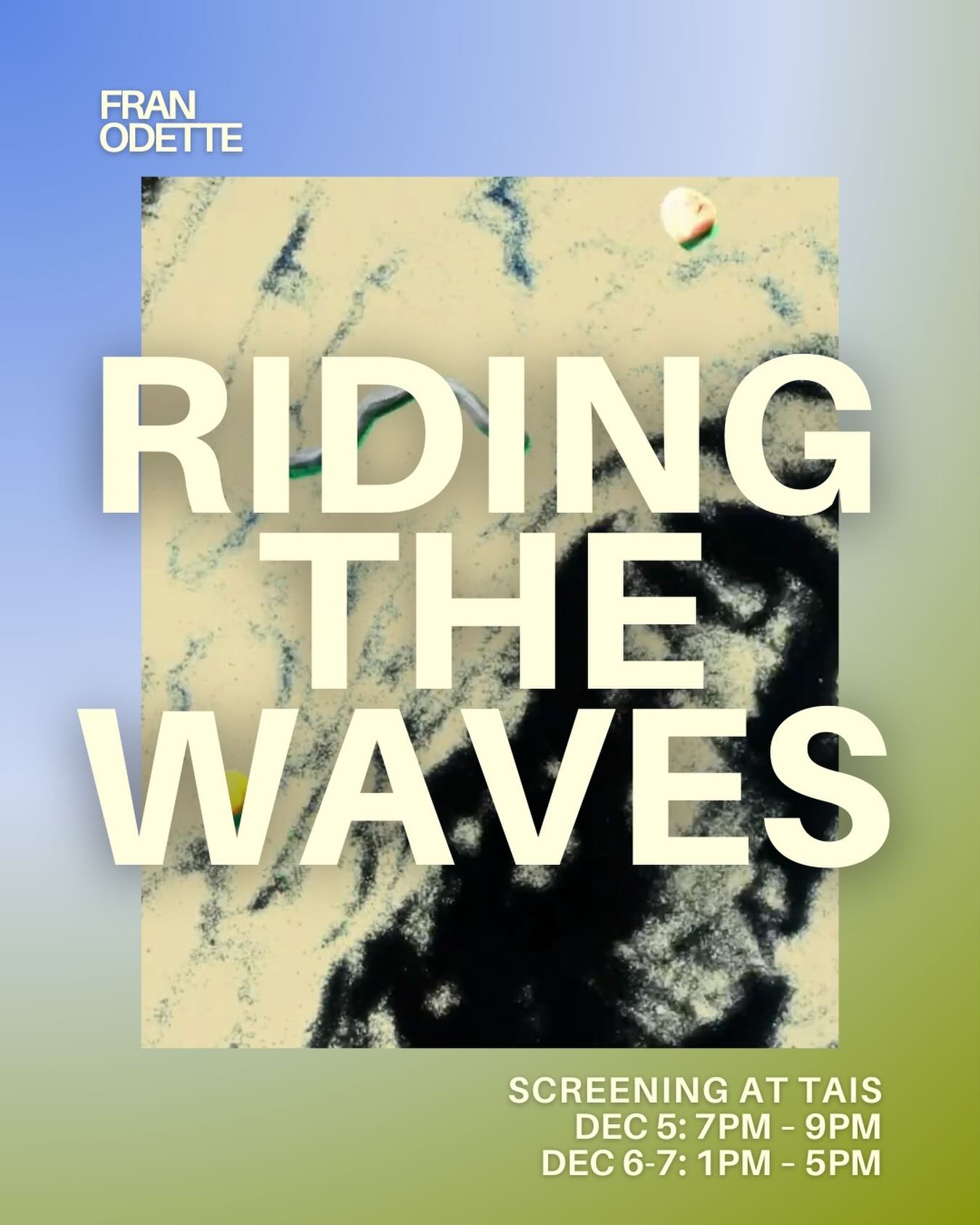 Riding the Waves by Fran Odette
A sand and clay animated short film screening at TAIS from Dec 5-7
Artist’s Note: The poem explores a tension between a world that appears to be constantly “morphing” or progressing for some, while remaining rigid and unchanging for others—especially those whose bodies or minds are not seen as “productive” or adaptable.
Alt text: A still image from the film showing navy blue sand in abstract shapes on a cream coloured surface. Surrounding the still is a blue to green gradient.