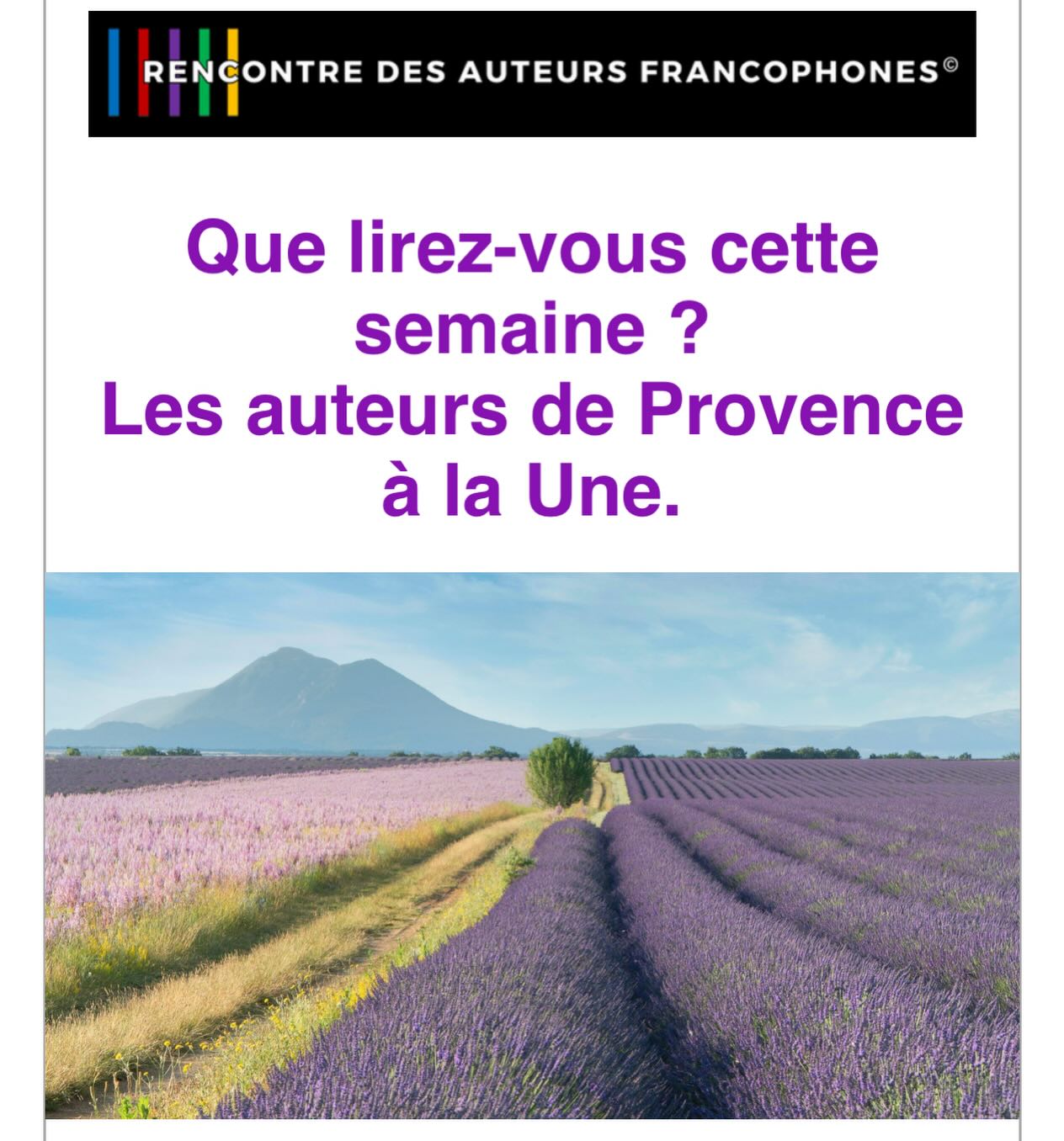 SÉLECTION AUTEURS DU SUD
Dans l’infolettre de samedi, vous avez découvert :
• Les nouveautés de la semaine
• La sélection de nos auteurs qui vivent et écrivent dans le sud de la France.
• Découvrez leurs nombreux ouvrages et évadez-vous au pays de la lavande et du ciel azur.
https://rencontredesauteursfrancophones.com/so/ddPgdRtYa?languageTag=en&cid=3069b91d-53d6-4edf-97b0-4a4004d98fa2