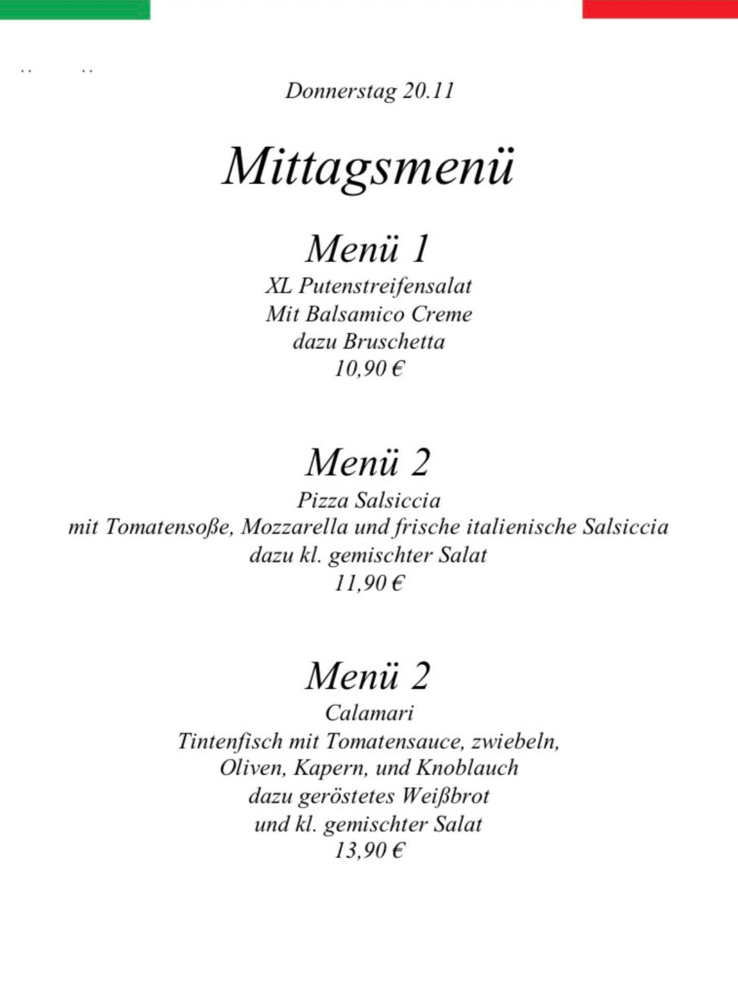 Donnerstag 20.11.25 - unsere heutige Mittagskarte! (11:00 Uhr - 15:00 Uhr)
Ihr habt eine Auswahl von drei verschiedene Menüs.
Kommt vorbei - Wir freuen uns auf euch.