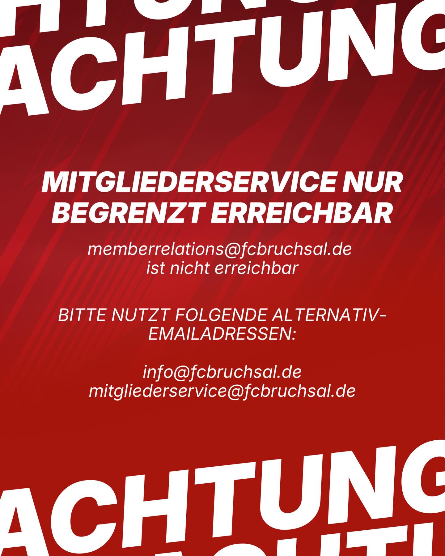 Achtung: Die Standard Email Adresse für unseren Mitgliederservice ist temporär nicht erreichbar. Bitte nutzt die Alternativen: info@fcbruchsal.de sowie mitgliederservice@fcbruchsal.de
Das Problem ist im Moment noch nicht lokalisierbar, es handelt sich auch nicht um eine Störung der Microsoft Exchange Server, da ausschließlich diese einzelne Adresse betroffen ist.
Wir versuchen schnellstmöglich die bekannte Adresse wiederherzustellen.