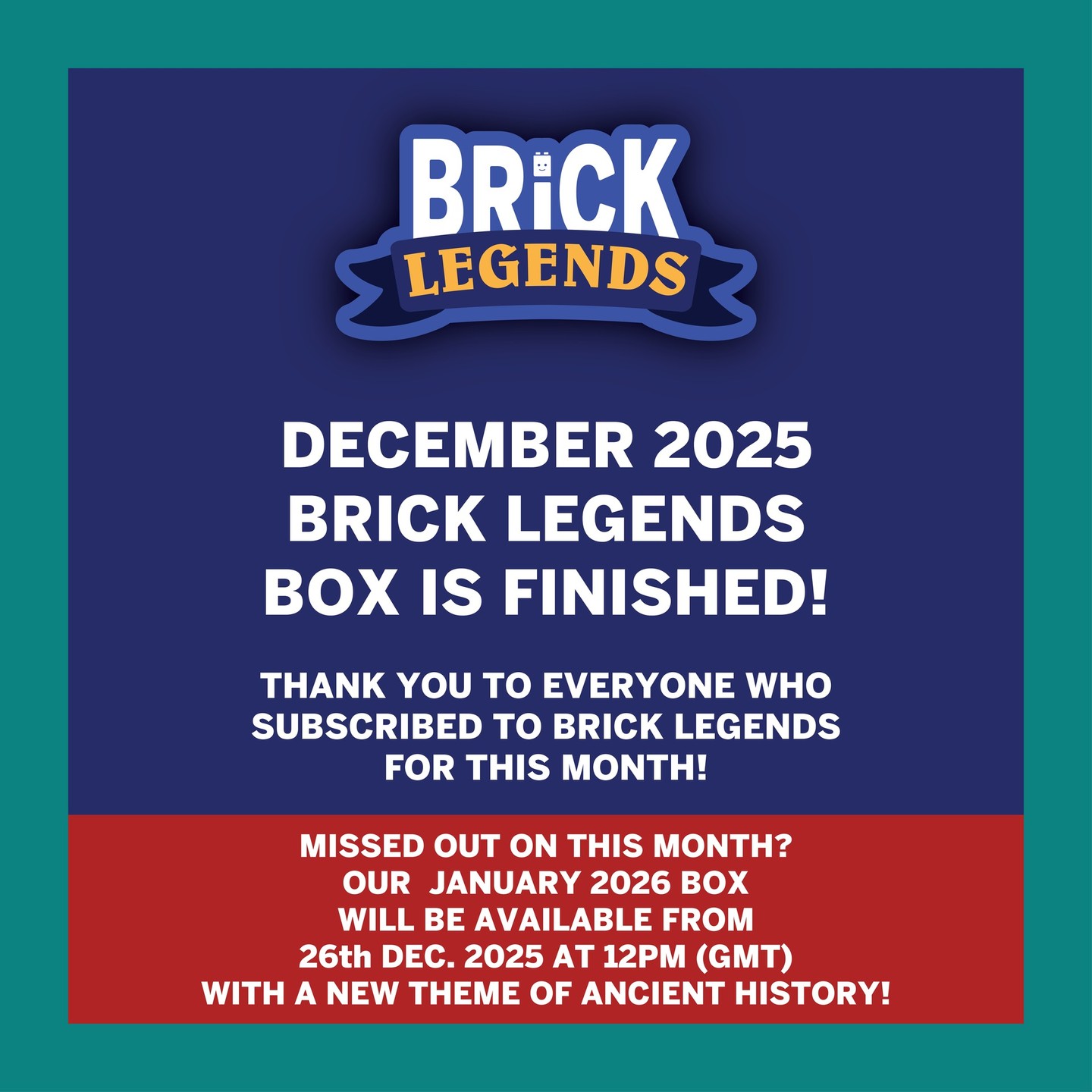 Our December 2025 Box is FINISHED! - We'd like to thank everyone who subscribed for this Box!
Missed out on this box but still want to get Brick Legends? Don't worry, our January 2026 Box will be available from 26th December 2025 at 12pm (GMT)
📦 December 2025 Boxes will start shipping from 20th December 2025 onwards.
-
#BrickLegends #UnitedBricks #Modern #CollectorsBox #ForCollectors #Minifigures #ModernMinifigure #AFOL #MinifigDrop