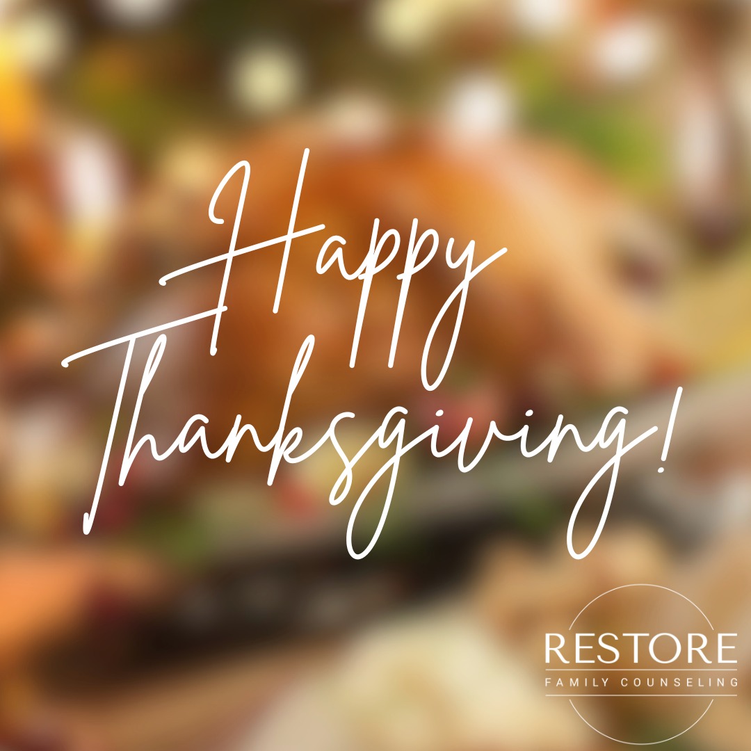 Wishing you a happy and safe Thanksgiving from Restore Family Counseling!