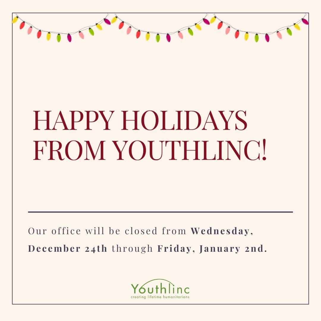 Sending our warmest holiday wishes to our Youthlinc family. Thank you for being part of what makes this work so meaningful. We hope this holiday season will be one of joy, light, service, and memorable moments with those who matter most.
We'll see you in the new year!