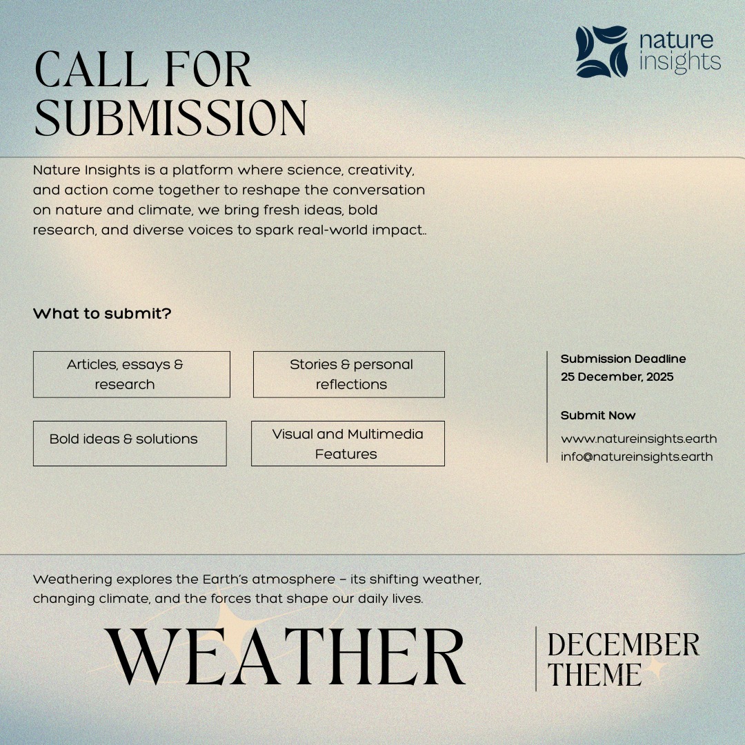 Call for Submissions: December Theme – Weather
Weathering explores the Earth’s atmosphere—its shifting weather, changing climate, and the forces that shape our daily lives.
We’re inviting:
✍️ Articles, essays & research
📖 Stories & personal reflections
💡 Bold ideas & solutions
🎥 Visuals, photos & multimedia
🗓️ Deadline: 25th December 2025
🌐 Submit at: www.natureinsights.earth
#NatureInsights #NRLG #SeasonalCycles
#NaturalRightsGovernance #ClimateAction #NaturesHistory #atmosphere #weatherpatterns