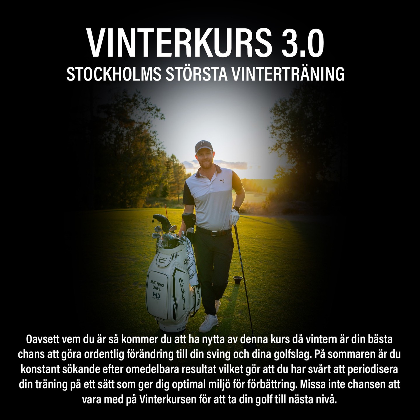 Kom i form till våren med Stockholms mest omfattande vinterkurs. Med sju veckors gruppträning (individuellt fokus), en individuell svinganalys och med föreläsningar om golfens alla områden är denna kurs något du absolut inte vill missa. Du kan även lägga till rabatterade privatlektioner och simulatortimmar med ditt köp.
Pris från 3995kr
Start från 2 februari med individuell svinganalys innan dess.
Möjliga träningsgrupper.
Måndagar kl 14-15
Onsdagar kl 17-18
Torsdagar kl 20-21
Fredagar 14-15
Mer info om kursen här : https://www.mathiasdahlgolf.com/vinterkurs