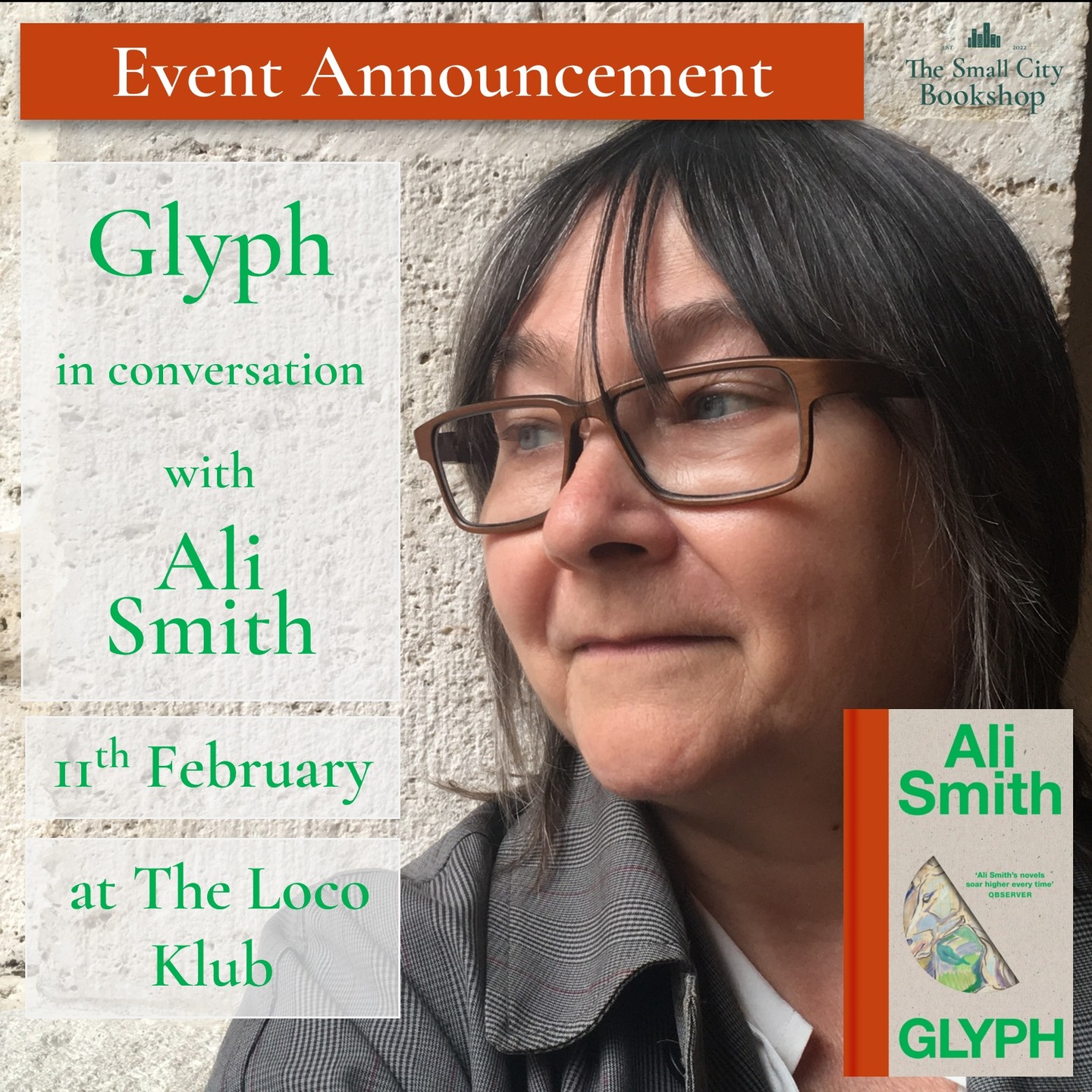 A Christmas gift for everyone - an event with Ali Smith!
Join us in conversation with Ali on Glyph, her new standalone novel in the Gliff family of books.
--- This event is at The Loco Klub. ----
*Glyph*
The second novel of the interconnected pair that began with Gliff. Glyph will tell a story which is hidden in Gliff so the two books will belong together but can also be read independently.
It all starts when Petra and her little sister Patch hear a horrifying story from the past and find themselves making up a ghost. Is it imaginary? Is it real? Then it all starts again thirty years later when Petra, now estranged from Patch, finds a phantom horse kicking the furniture to pieces in her bedroom. What to do? She phones her sister.
In a dance through our increasingly antagonistic era, Glyph asks if we’re attending to the history that’s made us and to the history we’re making. A funny, warm and clear-eyed take on where we are now, Glyph is about what our imaginations are for and how, in a broken, brutal and divided time, we rekindle care, solidarity, resistance and openness.
This anti-war novel, Ali Smith’s most soulful, playful and vital yet, is a work of lightness that goes deep to counter the forces currently flattening the modern world.
*Ali Smith*
Ali Smith was born in Inverness in 1962. She is the author of several novels and short story collections including, The Accidental, Hotel World, How to Be Both and the Seasonal Quartet. She has been four times shortlisted for the Booker Prize, has won the Goldsmiths Prize, Orwell Prize, Costa Best Novel Award and the Women’s Prize. Ali lives in Cambridge.
#bookshopevents #authortalk #stories #storytelling #bristolevents #bristolstorytelling
#indiebookshop #bristol #bristolbookshop #bookshop #bookstagramuk #bristolbookstagrammers #bookstagram #bookshopsofinstagram #bs5