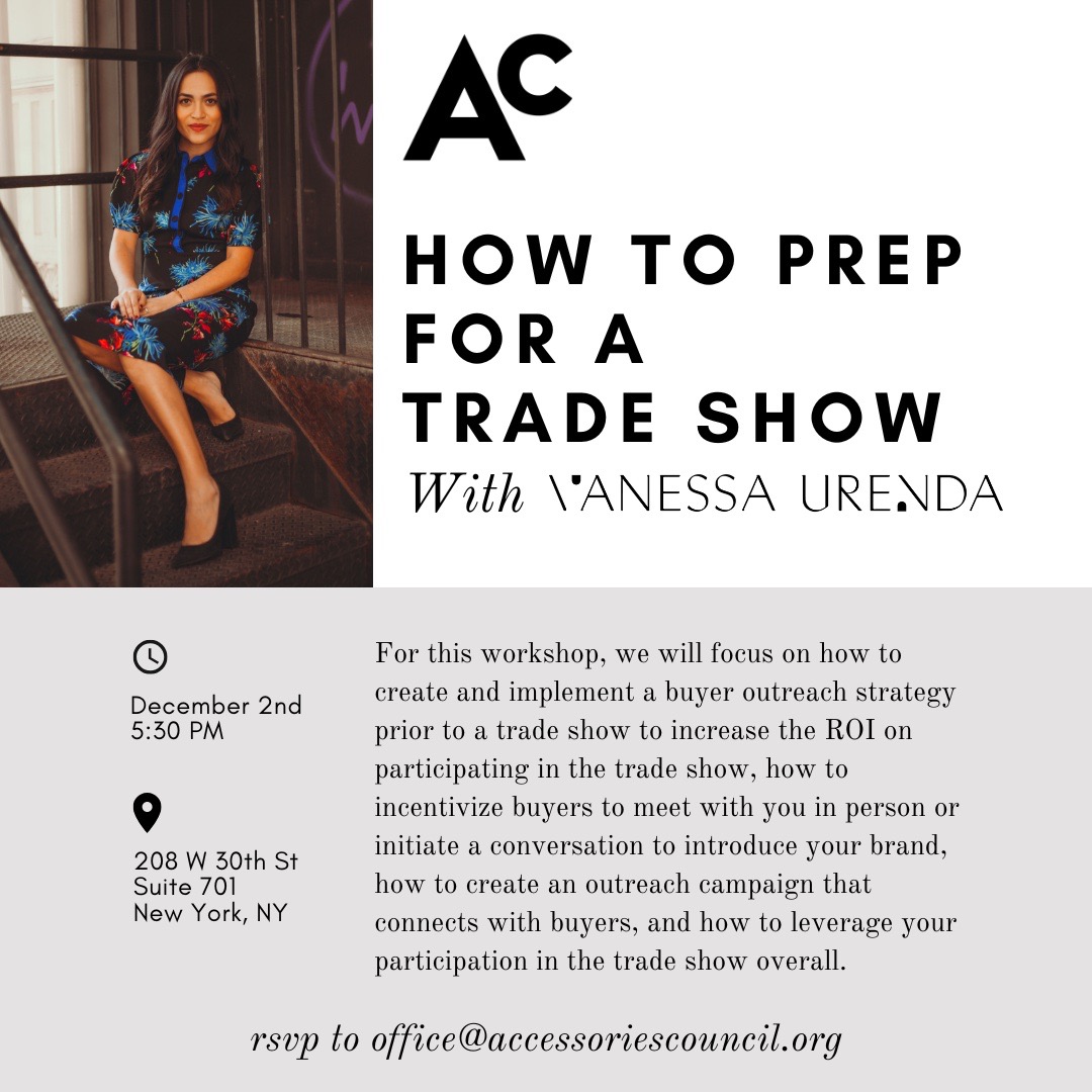 Q4 is wrapping up and before you know it, it's time to start presenting new collections in Q1 of 2026.
This is why I'm Thrilled to be hosting “How to Prep for a Trade Show” workshop on Tuesday, December 2nd at 5:30p with the @accessoriescouncil - This session is designed to help brands strategically plan their trade show presence.
Workshop Highlights:
• Learn how to build an effective buyer outreach strategy before the show.
• Discover ways to incentivize buyers to connect with your brand in person.
• Gain insights on creating campaigns that drive visibility and engagement.
• Explore how to leverage your trade show participation for long-term growth.
RSVP FOR THE EVENT BY EMAILING BELOW:
office@accessoriescouncil.org