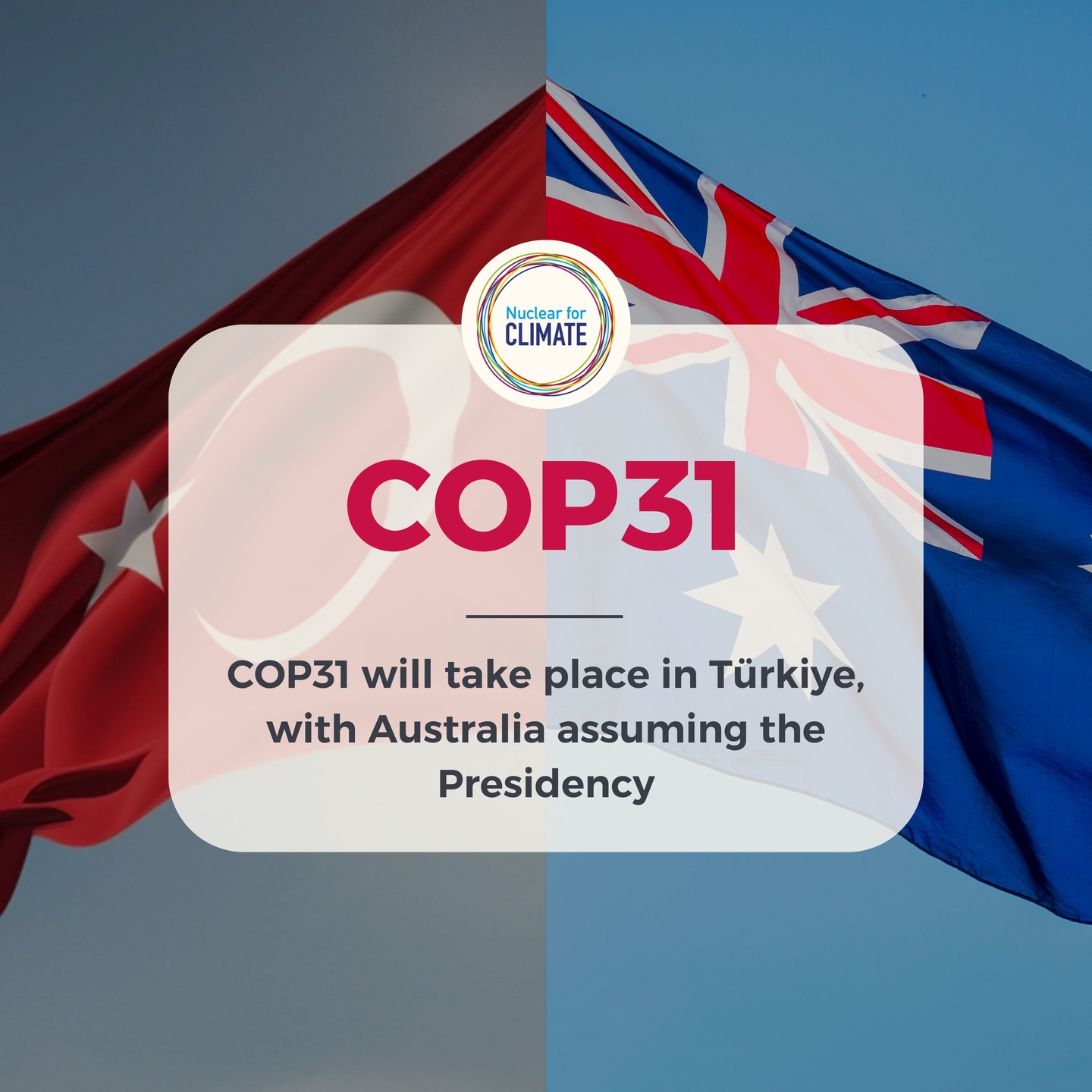🌍 Nuclear for Climate welcomes the announcement: COP31 will take place in Türkiye, with Australia assuming the Presidency.
It is now confirmed that Türkiye will host COP31, with Australia leading the negotiations and a pre-COP in the Pacific Islands.
Türkiye prepares to launch its first nuclear reactor next year, being one of many successful newcomer countries. 🇹🇷⚛️
Australia is one of the world leaders of uranium provision for nuclear sector and presents interesting opportunities for nuclear to be a part of its mix in the future.
At Nuclear for Climate, we look forward to engaging with both Turkish and Australian partners throughout the road to COP31. The Initiative continues to highlight:
• the importance of all low-carbon solutions, including nuclear,
• the leadership of newcomer countries in shaping the global low-carbon landscape
• the voices of youth and underrepresented groups, including women, who will make up the future generation leading the energy transition ✨👩🔬🧑🎓
#COP31 #ClimateAction #EnergyTransition #NuclearForClimate #NetZero #NewcomerCountries #CleanEnergy #YouthVoices #WomenInNuclear #JustTransition #Sustainability