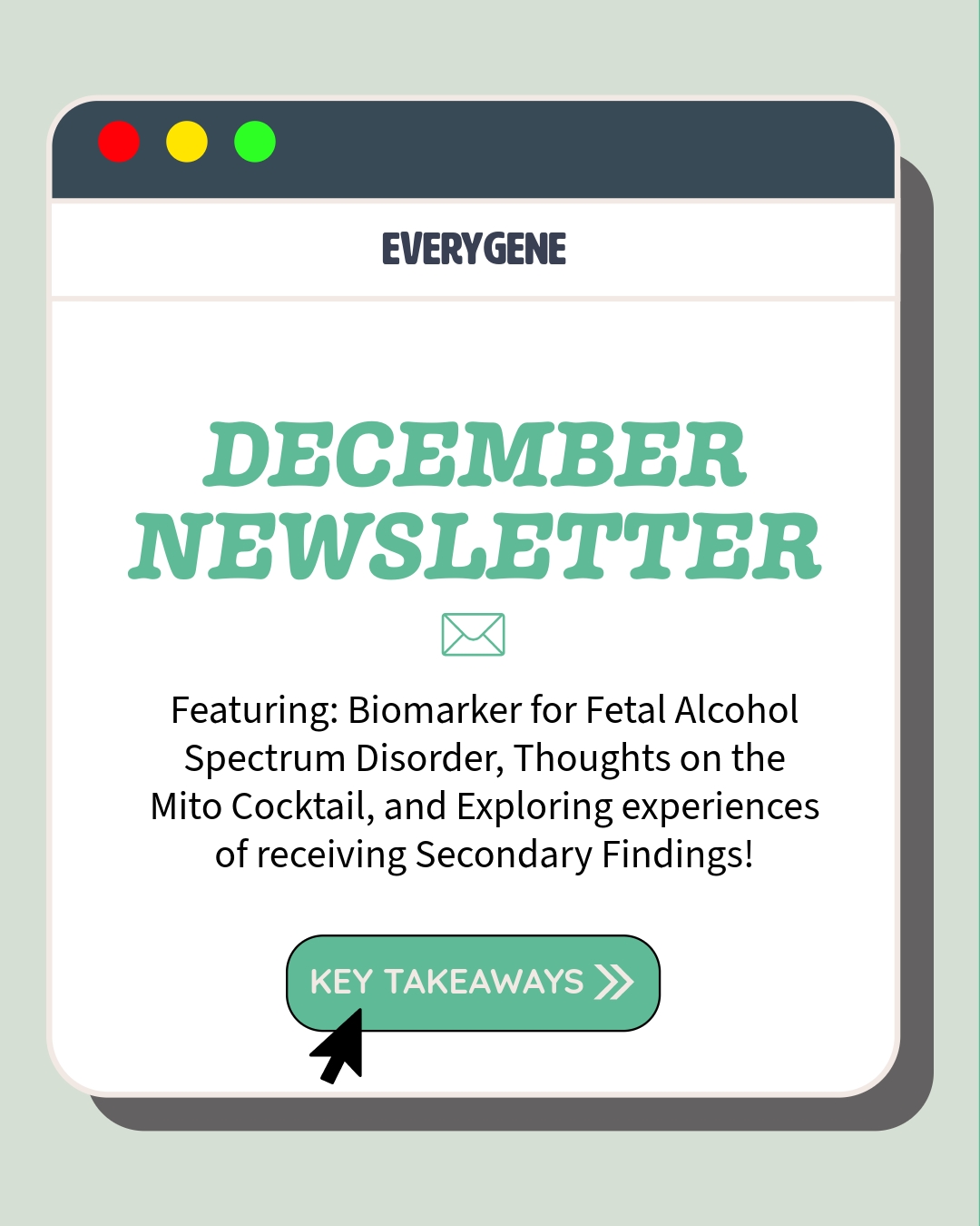 ❄️ The December Newsletter!
📲Subscribe via link in bio! No Spam, No Cost, Yes knowledge.
💡 This month's topics: Biomarker for Fetal Alcohol Spectrum Disorder! Thoughts on the Mito Cocktail?? And exploring experiences of receiving secondary findings!
❓What are these newsletters? Every month, we look for the most interesting genetic and metabolic journal articles. We read them, summarize them into digestible bites, and post their summaries with the article.
#everygene #geneticist #geneticcounselor #gene #fetalalcoholsyndrome #FASD #mitochondria