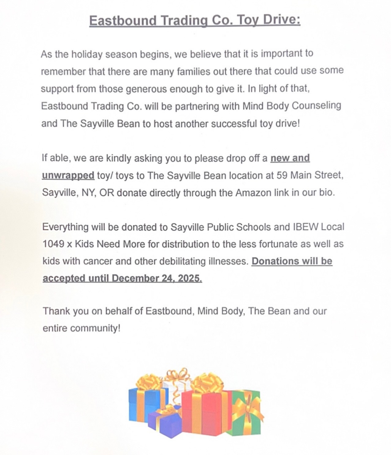 Mind Body Counseling, The East Bound Trading Company, and The Sayville Bean are coming together once again for a beautiful cause this Christmas season!
I love this fundraiser because it directly supports families right here in our Sayville community. We may not always see the need, but it is here and together we can make a real difference in a child’s life this holiday season.
🎁 No gift is too small.
If you’re unsure of what to purchase, please check out our gift registry to make choosing simple and easy.
New, unwrapped toys can also be dropped off at The Sayville Bean.
Thank you so much for your generosity and continued support!
#SayvilleCommunity #SayvilleStrong #SayvilleChamber #SayvilleStrides #MindBodyCounseling #EastBoundTrading #TheSayvilleBean #GiveBack #HolidayGiving #ChristmasToyDrive #SupportLocal #CommunityMatters #SpreadKindness #locallove