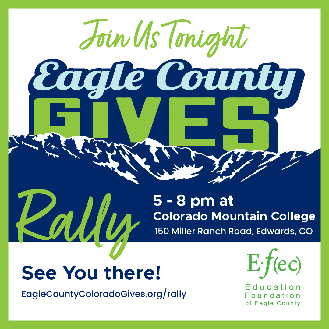 We invite you to join us tonight for the Eagle County Gives 2025 Rally!
Enjoy free tacos and celebrate the Education Foundation of Eagle County and our other amazing community non-profits!
5 pm - 8pm
Colorado Mountain College
No need to RSVP.
Families are welcome!
To learn more, visit https://www.eaglecountycoloradogives.org/rally
@eaglecogives
#eaglecountygives #coloradogivesday