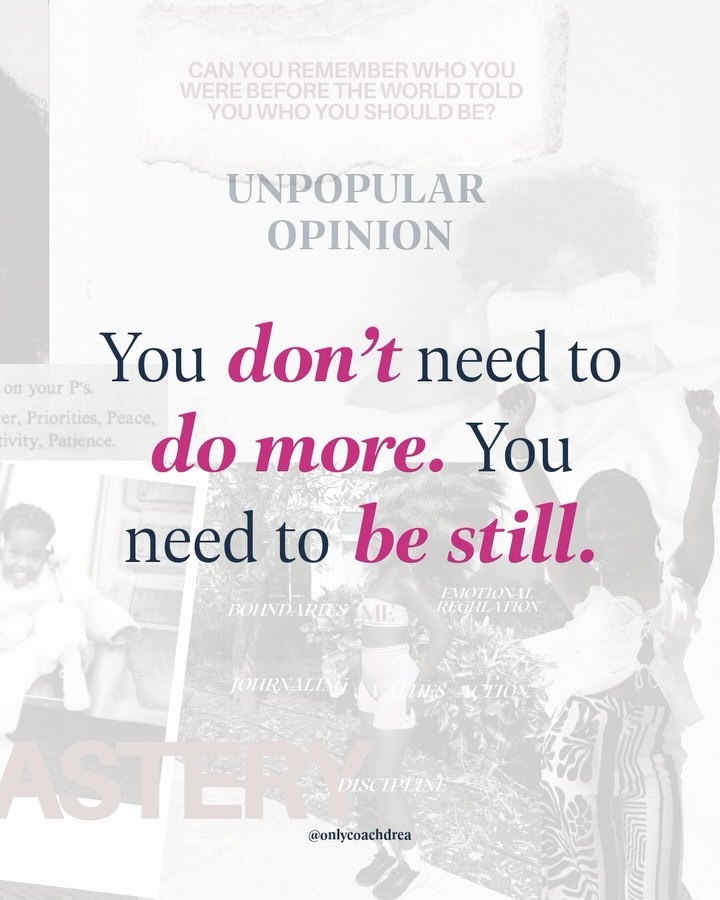 More discipline, more motivation, or more “push” won’t help you show up for what matters to you.
That’s the exact opposite of what you need.
You need stillness…
• Step out of the noise
• Tell a truth
• Inhale with intention
• Listen and don’t judge
• Lead yourself back to what matters
Stillness is where you notice the places you stopped showing up for yourself: the values you drifted from, the promises you broke, the goals you set aside because life wouldn’t slow down.
Truth is
The world will never slow down for you.
But you can slow down for yourself.
It’s how you realign with what matters, regulate your emotions, and return to the woman you say you wanna be.
If you feel disconnected, inconsistent, overwhelmed, or “not like yourself,” quiet the noise.
Meet yourself honestly.
Your decision to choose chaos over alignment won’t change from more effort.
It changes when you finally get quiet enough to hear what needs your attention.
If you felt this hit for you, good. When you’re ready for structured support to show up for what’s important to you, DM me I got you. 🩷
Save this carousel to practice all week.