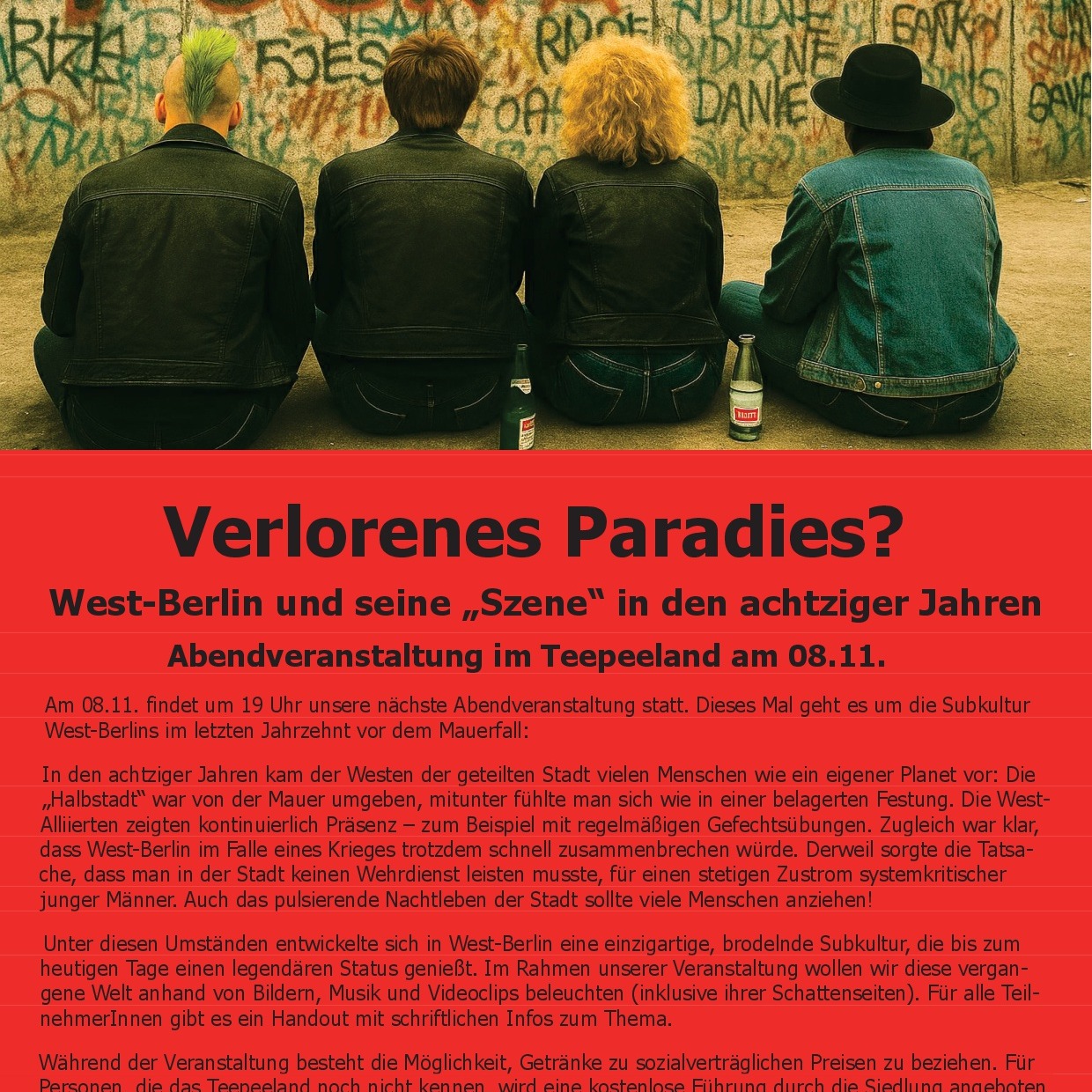 08.11.2025 von 19.00 - 22.00 Uhr
Teepeeland, Köpenicker Straße 40, 10179 Berlin
Teilnahmegebühr 1,00 Euro. Anmeldungen bitte über www.rth-berlin.de
Robert-Tillmanns-Haus e.V. (zusammen mit dem Teepeeland)
www.teepeeland.wordpress.com