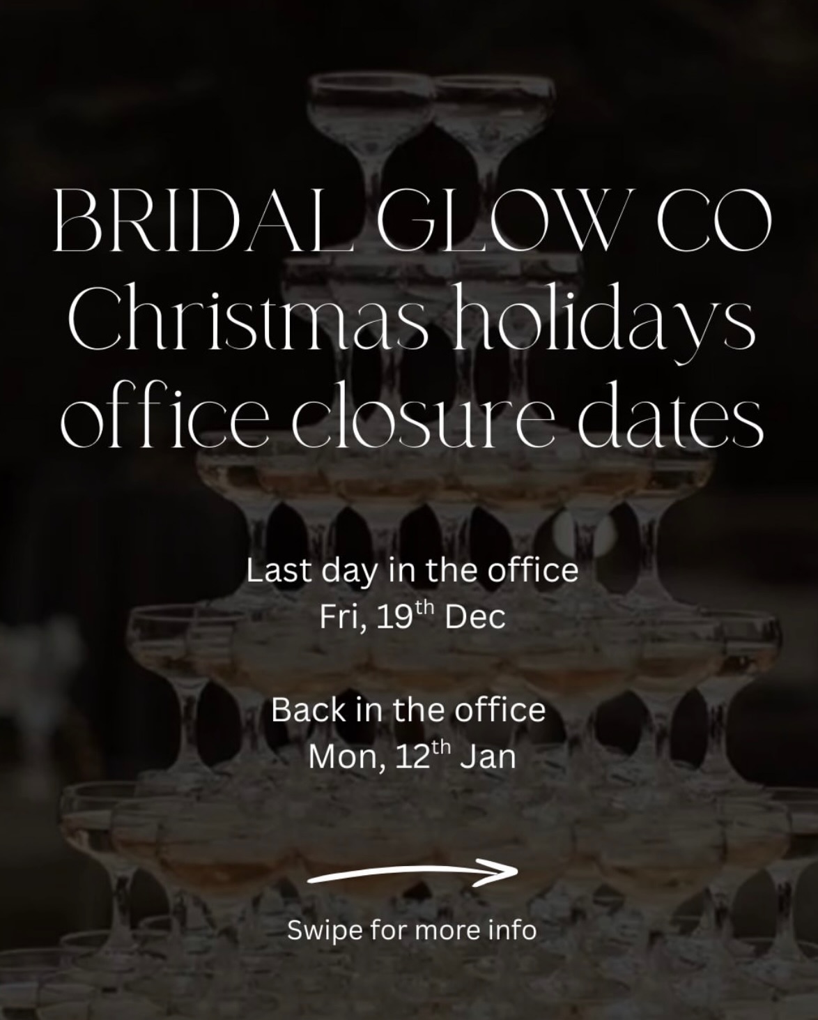 HOLIDAYS OFFICE CLOSURE DATES
Last day in the office: Fri, 19th Dec
Back in the office: Mon, 12th Jan
Our admin team will be taking a break over the holidays.
We’ll intermittently check emails for our Jan & Feb brides and pre-booked trials only, but responses may take a little longer.
All new enquiries, and March onwards brides, will hear from us as we work through emails when we return on Mon, 12 Jan.
The end of year always sneaks up so please reach out sooner rather than later if you need to book a trial, make changes or need to ask any questions ahead of the break.
Thank you!
Beck & the Bridal Glow Co team x