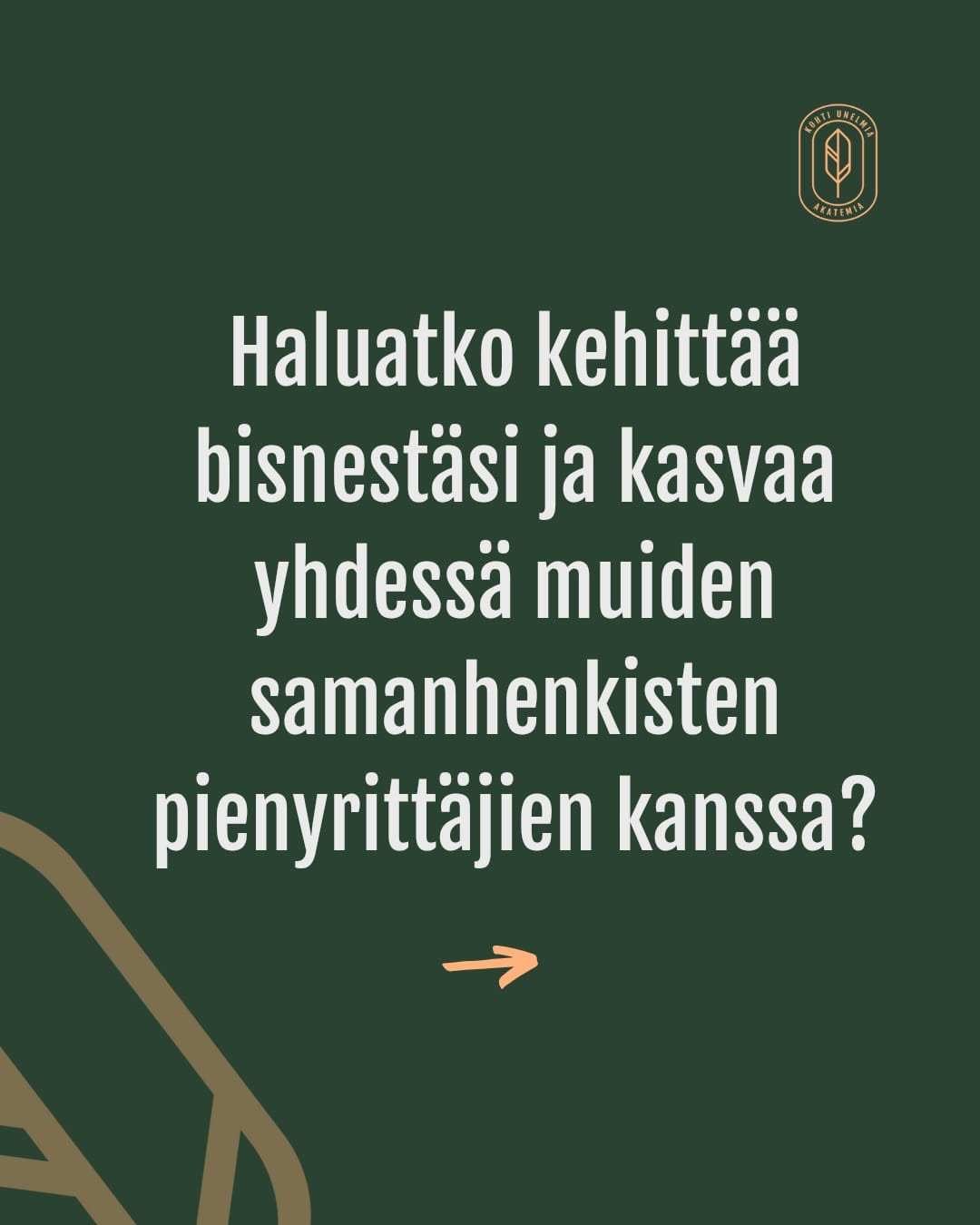 Haluatko kehittää bisnestäsi ja kasvaa yhdessä muiden samanhenkisten pienyrittäjien kanssa?
Jos vastasit kyllä, anna mun kertoa muutama sana Kohti Unelmia Akatemiasta @kohtiunelmiaakatemia
Akatemia on kasvuhaluisten pienyrittäjien yhteisö, jossa autamme sut seuraavalle stepille liiketoiminnassa ja jossa pääset tutustumaan huippuihin yrittäjätovereihin, ehkä uusiin asiakkaisiin tai parhaisiin ystäviin.
Kohti Unelmia Akatemiassa kaikkein siisteintä ei ole saamasi arvokas tieto tai työkalut, vaan ennen kaikkea ihmiset 💛
Yhteisö.
Meillä on aivan mieletön joukko eri alojen ammattilaisia, jotka tekevät hommansa sydämellä, auttavat toisiaan ja kasvavat yhdessä.
Täällä ei vaan “verkostoiduta”, vaan oikeasti välitetään. Ja on lupa olla 100% oma itsensä.
Se, mitä itse rakastan nähdä eniten, on tämä:
🔥 Henkinen kasvu — kun jäsen huomaa ajattelevansa rohkeammin ja kohtaavansa
rajojaan lempeämmin
🔥 Epämukavuusalueelle astuminen — tehdään asioita, joita ennen pelättiin, mutta nyt tehdään yhdessä ja kasvetaan
🔥 Yhdessä tekeminen — se fiilis kun toinen yrittäjä ottaa kopin, auttaa, tsemppaa, jakaa idean tai pelastaa päivän
Tällaisia tyyppejä meillä on.
Ja näitä tyyppejä me halutaan lisää.
Jos sinä olet pienyrittäjä, joka haluaa kasvaa – yrittäjänä ja ihmisenä omaa hyvinvointiaan kunnioittaen – Akatemian ovet ovat nyt auki.
Toivoisimme mukaan erityisesti:
💛 markkinointialan yrittäjiä
💛 matkailualan yrittäjiä
💛 hyvinvointialan yrittäjiä
Mutta aivan jokainen hyvä tyyppi, joka haluaa kasvaa ja löytää ympärilleen kannustavan yrittäjäyhteisön on lämpimästi tervetullut mukaan.
👉 Yhteisön ovet ovat nyt auki!
Tule mukaan, jos kaipaat ympärillesi porukan, joka nostaa, auttaa ja kasvaa sinun kanssasi.
Jos kiinnostuit, lähetä viesti “YHTEISÖ” niin kerron lisää
ja lue lisää myös nettisivuilta:
www.kohtiunelmia-akatemia.fi