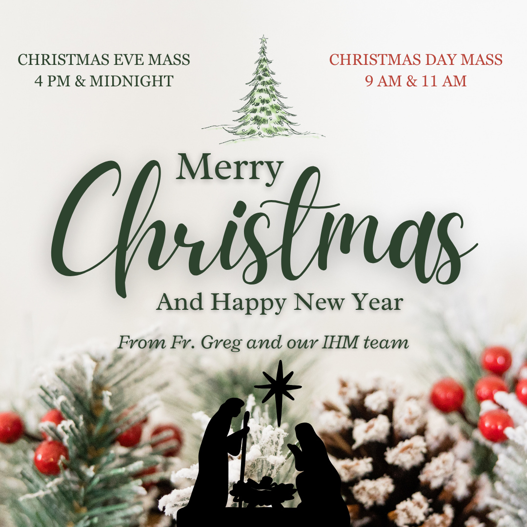 ✨🎄 Merry Christmas from Immaculate Heart of Mary Parish 🎄✨
As we celebrate the birth of our Saviour, we warmly invite you and your family to join us for Christmas Mass. May this holy season fill your hearts with peace, joy, and hope.
Christmas Eve: 4:00 PM & Midnight
Christmas Day: 9:00 AM & 11:00 AM
📌 Parish Office Closure:
Please note that the parish office will be closed from December 23 to January 6.
From Fr. Greg and our IHM team — wishing you a blessed Christmas and a joyful New Year 🤍✝️