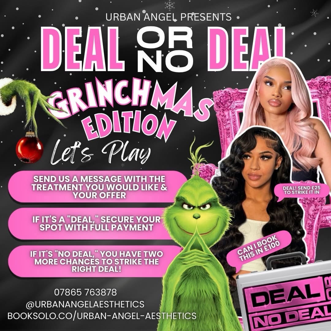 💚🎄 GRINCHMAS DEAL OR NO DEAL IS OFFICIALLY OPEN… AND I HOPE YOU’RE READY. 🎄💚
We’re clearing the final spaces in the diary before we break up on 19th December TIL 5th January.
If you’ve been wanting a treatment before Christmas?
Now is the moment to shoot your shot.
Here’s how to play the Grinch’s game:
💌 Send us a message with the treatment you want + the offer you dare to make
💚 If the Grinch accepts — it’s a DEAL
💸 Secure it with full payment and the slot is yours
💗 If he says NO DEAL… don’t panic babe — you get two more chances to tempt him 😏
This is your chance to get your glow sorted before Christmas — smoother skin, snatched features, hydrated complexion… whatever’s on your wish list, now is the time to grab it before the diary closes.
✨ Perfect for:
Lips
Jawline
Chin
Cheeks
Skin boosters
Anti-wrinkle
Laser lipolysis
& more
Appointments are very limited and December always sells out fast, so if you’ve been thinking of squeezing in a pre-Christmas treatment… this is the perfect little nudge from the universe 💕🎁
📲 WhatsApp: 07865 763878
📥 Message Urban Angel Aesthetics to play — let’s see if the Grinch gives you a DEAL 👇💚
