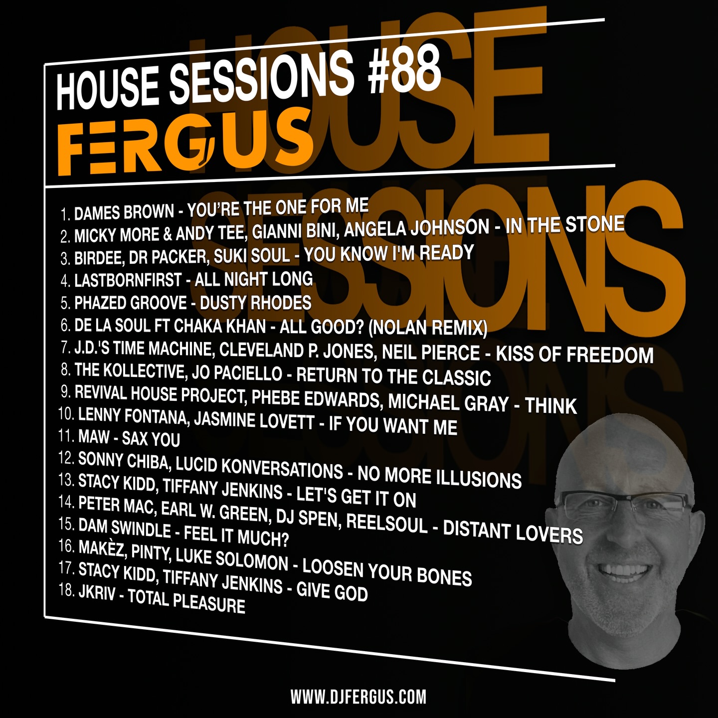 BRAND NEW EPISODE
Today’s episode is a Disco and Soulful house filled one…thank you for listening xx
TRACKLIST:
1. DAMES BROWN - YOU’RE THE ONE FOR ME
2. MICKY MORE & ANDY TEE, GIANNI BINI, ANGELA JOHNSON - IN THE STONE
3. BIRDEE, DR PACKER, SUKI SOUL - YOU KNOW I’M READY
4. LASTBORNFIRST - ALL NIGHT LONG
5. PHAZED GROOVE - DUSTY RHODES
6. DE LA SOUL FT CHAKA KHAN - ALL GOOD? (NOLAN REMIX)
7. J.D.’S TIME MACHINE, CLEVELAND P. JONES, NEIL PIERCE - KISS OF FREEDOM
8. THE KOLLECTIVE, JO PACIELLO - RETURN TO THE CLASSIC
9. REVIVAL HOUSE PROJECT, PHEBE EDWARDS, MICHAEL GRAY - THINK
10. LENNY FONTANA, JASMINE LOVETT - IF YOU WANT ME
11. MAW - SAX YOU
12. SONNY CHIBA, LUCID KONVERSATIONS - NO MORE ILLUSIONS
13. STACY KIDD, TIFFANY JENKINS - LET’S GET IT ON
14. PETER MAC, EARL W. GREEN, DJ SPEN, REELSOUL - DISTANT LOVERS
15. DAM SWINDLE - FEEL IT MUCH?
16. MAKÈZ, PINTY, LUKE SOLOMON - LOOSEN YOUR BONES
17. STACY KIDD, TIFFANY JENKINS - GIVE GOD
18. JKRIV - TOTAL PLEASURE
GET IN TOUCH: info@djfergus.com
WEBSITE: www.djfergus.com
BOOKINGS: bookings@djfergus.com
https://www.podomatic.com/podcasts/fergusthedj/episodes/2025-12-04T10_00_00-08_00
iTunes / PodOmatic / MixCloud / YouTube Music / Amazon Music / iHeartRadio / BoomPlay / CastBox / Gana etc...
Search "Fergus House Sessions"