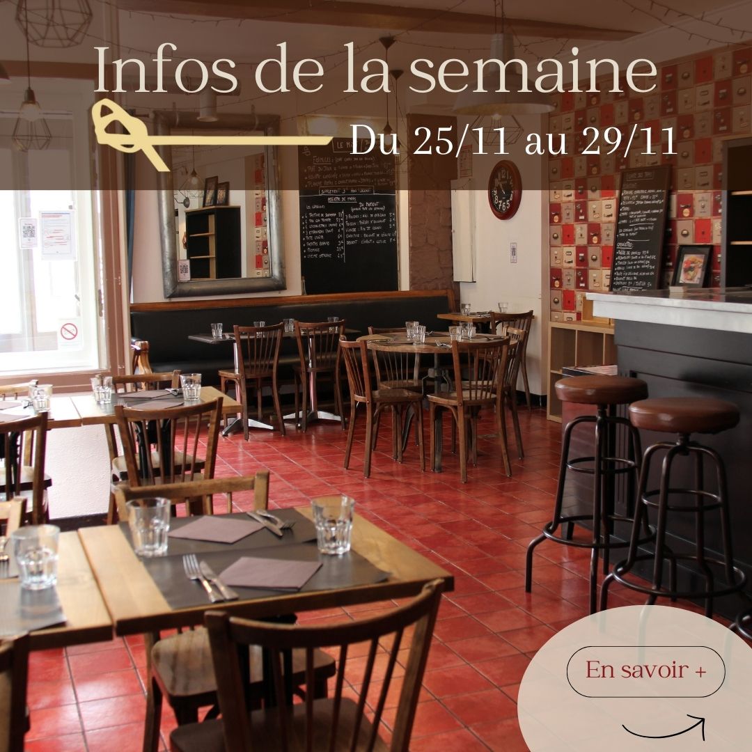 Actualités de la Semaine du 25/11 au 29/11
- Du Mardi au vendredi : Formules du midi (De 12h à 13h30 - fermeture à 14h30)
- Jeudi : Restaurant Privatisé
- Vendredi et Samedi soir : Ouvert (De 19h à 21h - fermeture à 23h)
Pour votre confort et le notre, merci de penser à réserver votre table.
José et moi nous vous souhaitons une belle semaine.
à très bientôt
