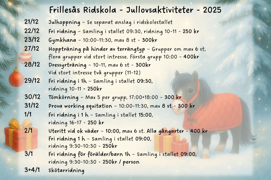 Det lackar mot jul... Säger ingen längre. 😁 Men andemeningen i frasen är ju att Julen närmar sig med stormsteg! Som seden sig bör kör Ridskolan sina populära jullovsaktiviteter på ridklubben, och är inte juklapparna färdiginköpta än - så är ju en aktivitet på Kläppa en toppenbra julklapp att lägga under granen!🎄🎁🐎!
Vi startar av dessa aktivitetsveckor med Julhoppning den 21 Vdecember. Och glöm inte klä på dig ordentligt, det brukar bli småkyligt i ridhuset under vintern... 🥶
Länken till mer information hittar du i bios i vanlig ordning.🥰
Varmt välkommen till FRK under julledigheten! 🤶🏼🎄🎅🏼🐎☃️