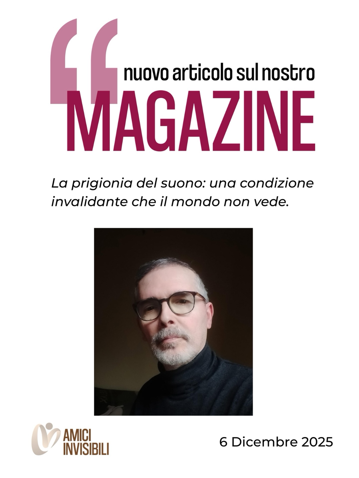 Ci sono dolori che non fanno rumore, e rumori che diventano dolore. L’iperacusia e gli acufeni non si vedono, ma cambiano tutto. Questa è la voce di chi vive ogni giorno in un frastuono che il mondo ignora. Intervista a Michele Giannoni. Una testimonianza potente su ciò che significa vivere ogni giorno dentro un rumore che non tace.
di Giulia Catricalà, @elettropoesia
🔗Link in bio - Magazine Amici Invisibili APS
#iperacusia #acufeni #malattieinvisibili