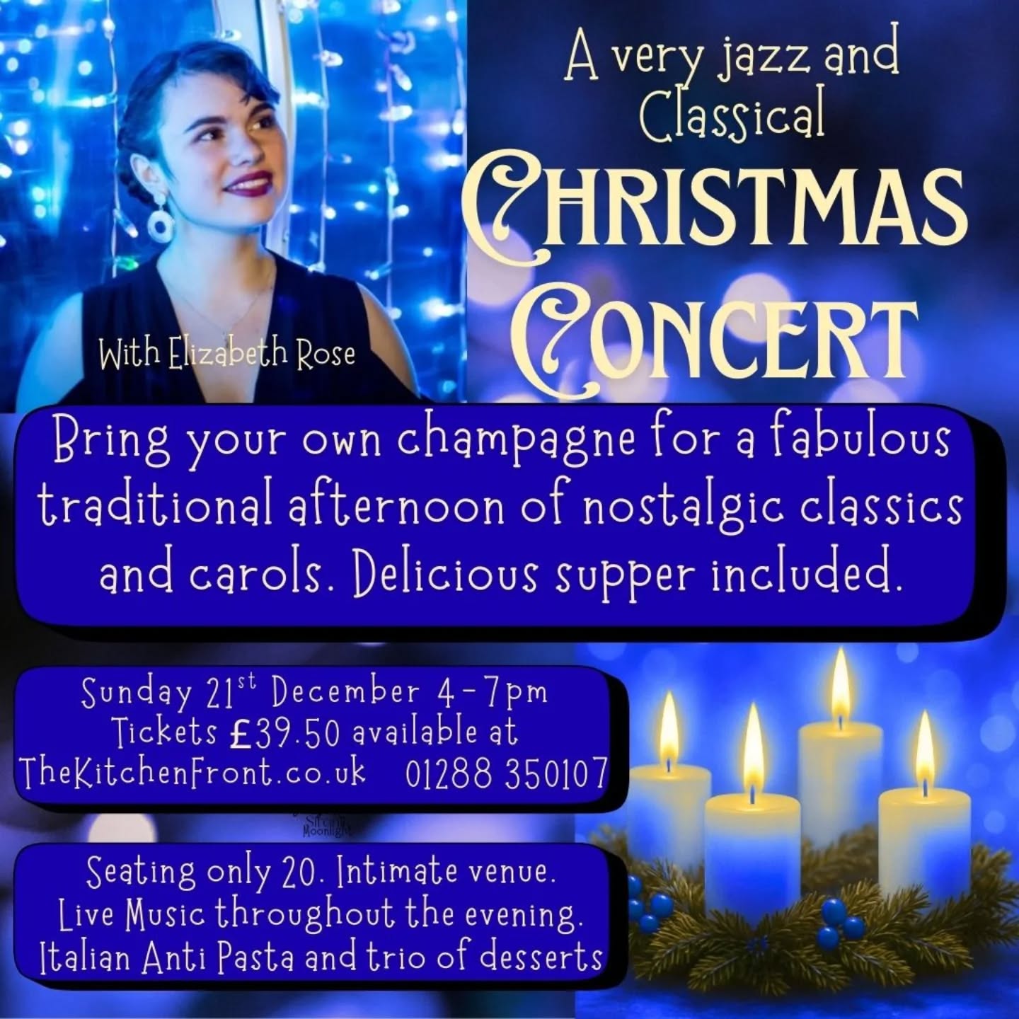 It's just round the corner!!
Our lovely Lizzie is going to be singing for you on a very special, small audience, afternoon performance on Sunday 21st Dec 4-7pm. What a wonderful way to spend a late afternoon with friends and family for a really exclusive session.
Lizzie has a fantastic repertoire of jazz, West End musicals, opera and classic Christmas carols. We are really proud to support her music career and hope you will too. A local maid done good.
We will turn our vintage space into a nostalgic, unique, jazz lounge with a fantastic supper of ante-pasta, cheeses, charcuterie, home made focaccia followed by a delightful homemade dessert trio and fior-de-latte ice cream and coffee and mints.
Bring your own champagne or wine. We only seat 20 people. Tickets are £39.50pp inclusive of two sets of 45 minutes live music, (plus an encore!) savoury supper, home made desserts, coffee and mints.
You can book on line www.thekitchenfront.co.uk or give us a call for more details on 01288 350107.
Thanks for supporting our local talent! She's a beauty!