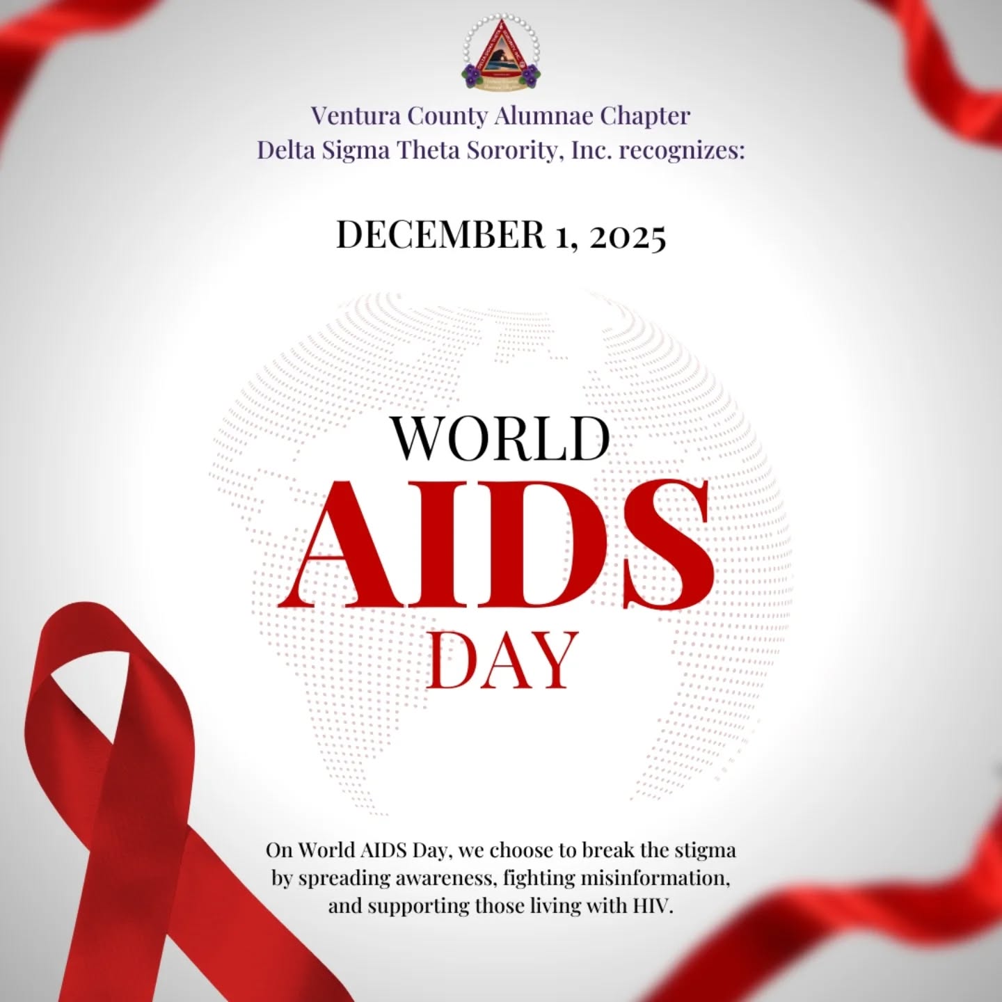 According to Emory University's AIDSVu, "Black people accounted for 39% of people living with HIV (PLWH) and 38% of new HIV diagnoses in the U.S. in 2022, despite only representing 12% of the U.S. population. Black men had the highest rate of new HIV diagnoses among men of all races/ethnicities in 2022. Similarly, Black women had the highest rate of new HIV diagnoses among women of all races/ethnicities in 2022. Additionally, young Black people accounted for half of all new HIV diagnoses among youth in 2022."
It's up to all of us to fight for those battling HIV/AIDS, especially those within our community who are disproportionately impacted by the disease and the stigmas associated with it. That's why the Sorors of the Ventura County Alumnae Chapter recognize World AIDS Day and aim to #EndTheStigma.
#KnowYourStatus #WorldAIDSDay