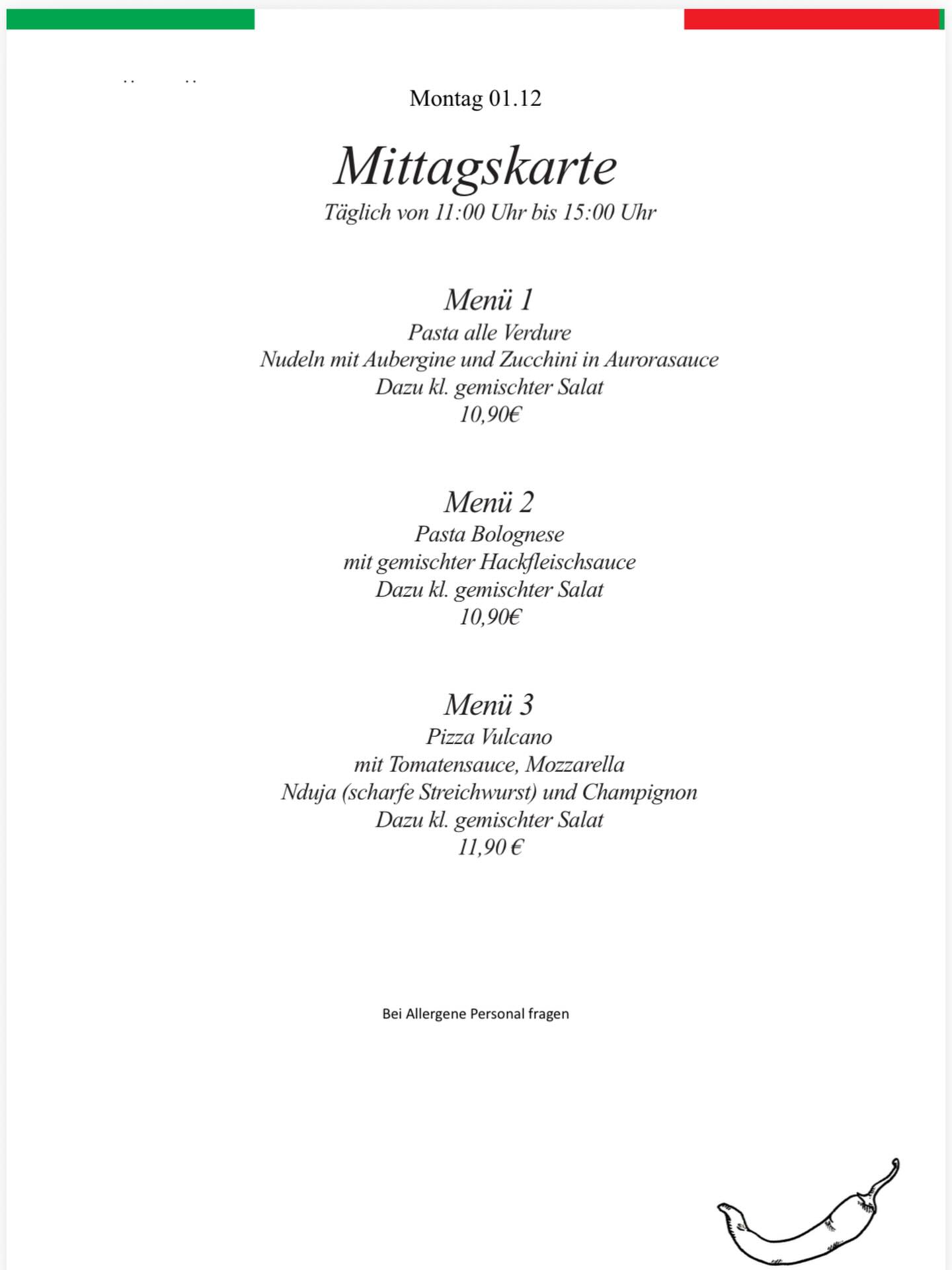 Montag 01.12.25 - unsere heutige Mittagskarte! (11:00 Uhr - 15:00 Uhr)
Ihr habt eine Auswahl von drei verschiedene Menüs.
Kommt vorbei - Wir freuen uns auf euch.🇮🇹🍕