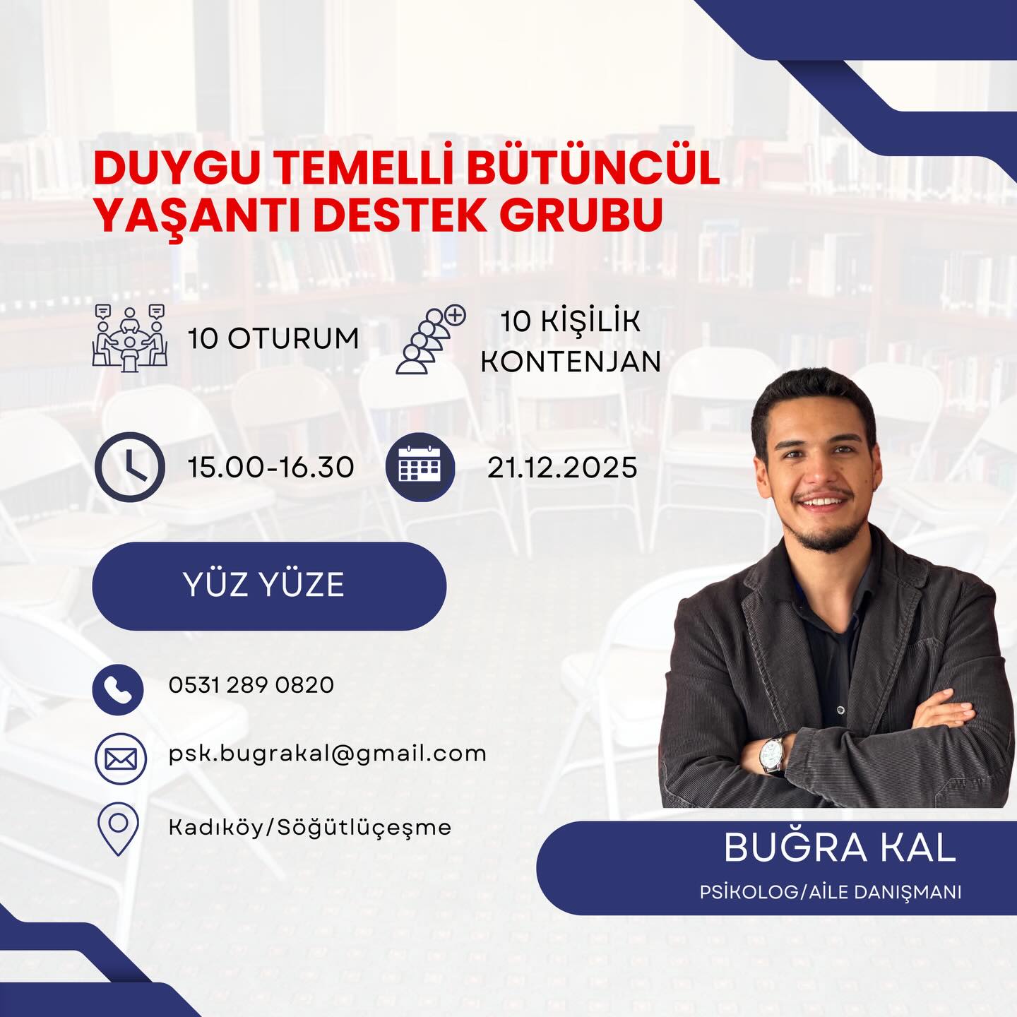 Yetişkin Yaşantı Destek Grubu, bireylerin duygusal, sosyal ve psikolojik sorunlarını güvenli bir grup ortamında paylaşarak anlamlandırmalarını, başa çıkma becerilerini geliştirmelerini ve kişilerarası ilişkilerde daha sağlıklı bir işleyiş kazanmalarını amaçlayan bir çalışmadır.⠀⠀⠀⠀ ⠀⠀⠀⠀ ⠀⠀⠀⠀ ⠀⠀⠀⠀ ⠀⠀⠀⠀ ⠀⠀⠀⠀ ⠀⠀⠀⠀ ⠀⠀⠀
📌 Program ücretlidir
📍 Yer: Kadıköy / Söğütlüçeşme (yüz yüze)
👥 Katılım: 18 yaş ve üzeri (ön görüşme ile)
🔢 Kontenjan: 10 kişi ile sınırlı
🕒 Süre: 10 oturum, her biri 90 dakika
📅 Gün: Her hafta Pazar
📩 Detaylı Bilgi & Başvuru:
E-posta: psk.bugrakal@gmail.com
Telefon: 0531 289 0820
“Grup terapisi, bireyin benliğini başkalarının aynasında görmesini sağlar.”
Carl Rogers