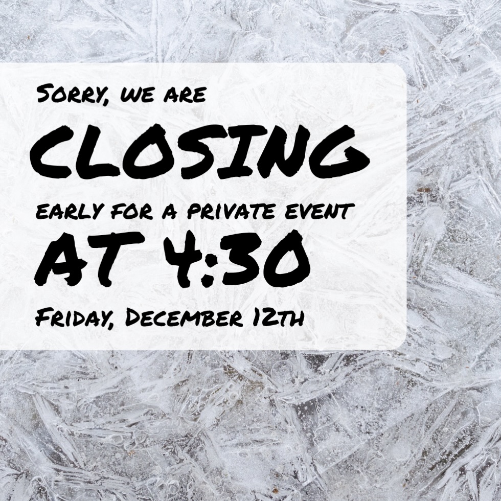We will be closing early today for a private event! We appreciate your understanding.
Please come by before or see us tomorrow!