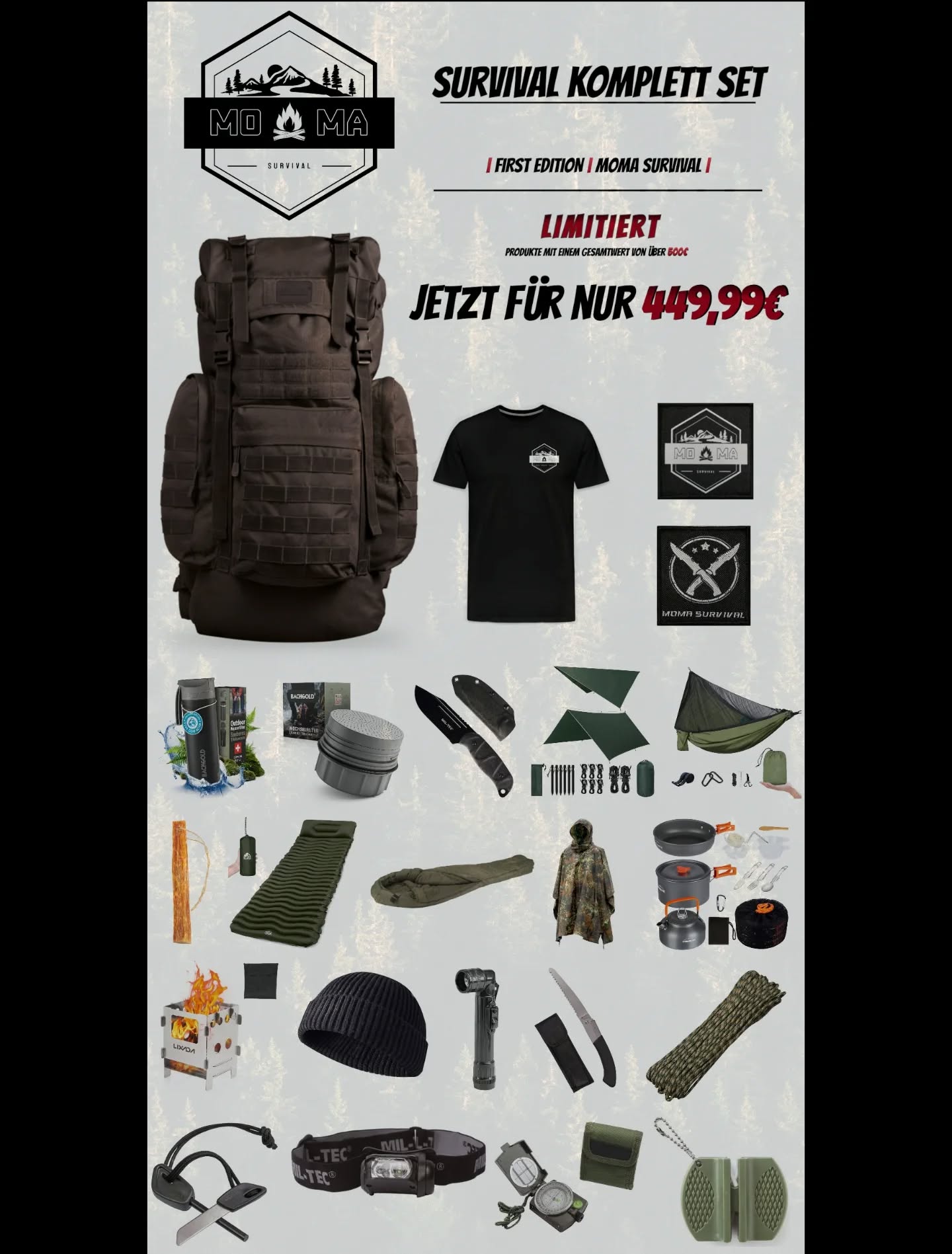 Bist du Bereit für ein neues Abenteuer, hast aber keine Ausrüstung? Kein Problem!
____________________________________________
Mit dem limitierten MoMa-Survival Komplett Set FIRST EDITION fehlt dir nur noch festes Schuhwerk, eine Jacke, Hose und ne Kleinigkeit zum Essen und dein nächstes Abenteuer kann beginnen!
____________________________________________
Mit einem Gesamtwert von über 500€
____________________________________________
Mit den hochwertigsten Herstellern die es im Outdoor-Bereich gibt, wie Mil-Tec, Bachgold oder Lixada.
____________________________________________
Das Set beinhaltet:
MIL-TEC BW Kampfrucksack GEN II 60l
Bachgold 500ml Wasserfilter Flasche
Bachgold Ersatzfilter
MIL-TEC Kampfmesser G10 mit Kydex Scheide
VOISOR 3m x 3m Tarp mit Befestigungszubehör
UPhitnis Ultraleichte Hängematte mit Moskitoschutznetz
Unigear Aufblasbare Isomatte
MIL-TEC Mumienschlafsack 3D Hollowfiber, oliv
MIL-TEC Poncho PE R/S 780g, flecktarn
Overmont Kochgeschirr mit Besteck
Fire Flash Pro Wildo Feuerstahl
Lixada Bushbox
Kienspan
Rollstrickmütze
MIL-TEC Kopflampe, 4-farbig
1x 10m Paracord (zufällige Farbe)
MIL-TEC Klappsäge
Armeekompass + Tasche
MIL-TEC Winkeltaschenlampe
Messer Schärfeblock
2 verschiedene MoMa-Survival Patches
MoMa-Survival T-Shirt 100% organische Baumwolle
____________________________________________
Falls dir auch nur eins oder ein paar Produkte aus dem Set gefallen und nicht gleich das gesamte Set benötigst gibt es natürlich auch fast alles separat in unserem Online-Shop!
____________________________________________
Ab heute bei www.moma-survival.de
#MoMaSurvival #bushcraft #Survival #Outdoor #Forest #camping #prepper #messer #Knife #Nature #hiking #wandern #draußen #gear #miltec #machete #set #komplettkit #ausrüstung #limitiert #first #edition #urbex #Lost #Place #hängematte #Isomatte #kopflampe #kienspan #kompass