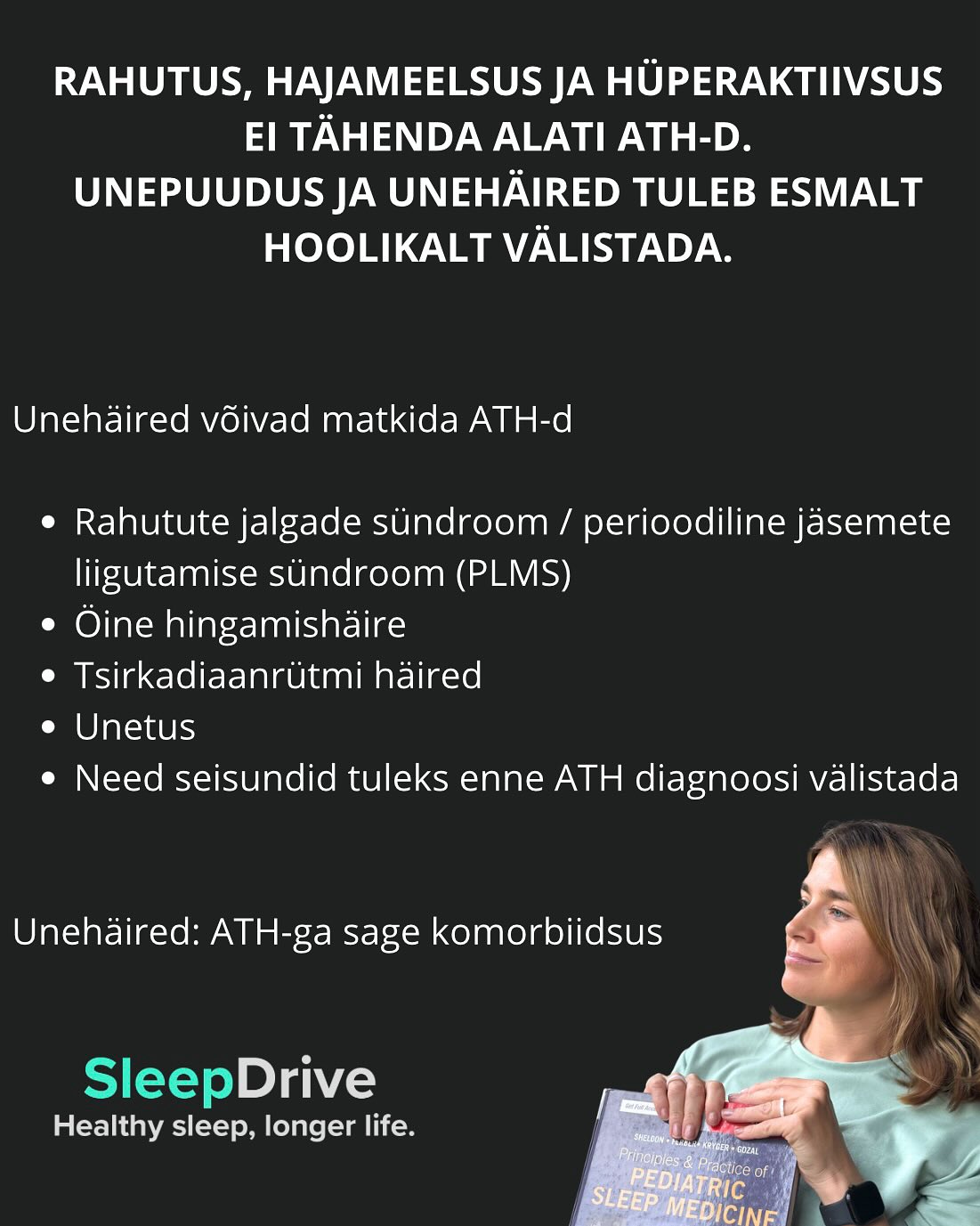 ATH unemeditsiinis on väga oluline teema. Teadusuuringuid on palju ning üks on kindel: enne ATH diagnoosimist tuleb välistada mitmed teised võimalikud põhjused — nii lastel kui ka täiskasvanutel.