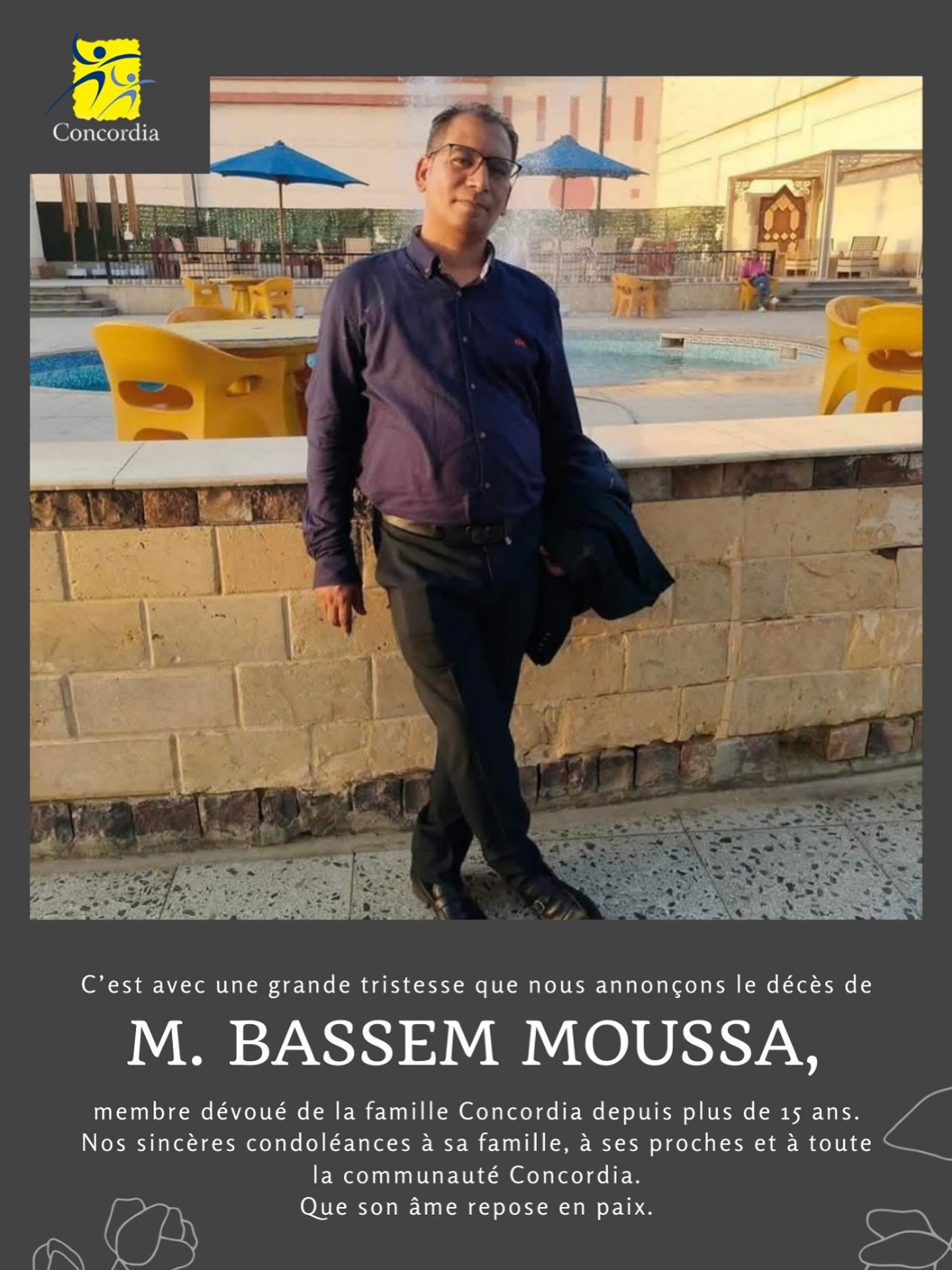 C’est avec une profonde tristesse que nous annonçons le décès de M. Bassem Moussa, membre précieux de la famille Concordia depuis plus de 15 ans.
Nos sincères condoléances à sa famille, à ses proches et à toute notre communauté.
Qu’il repose en paix.