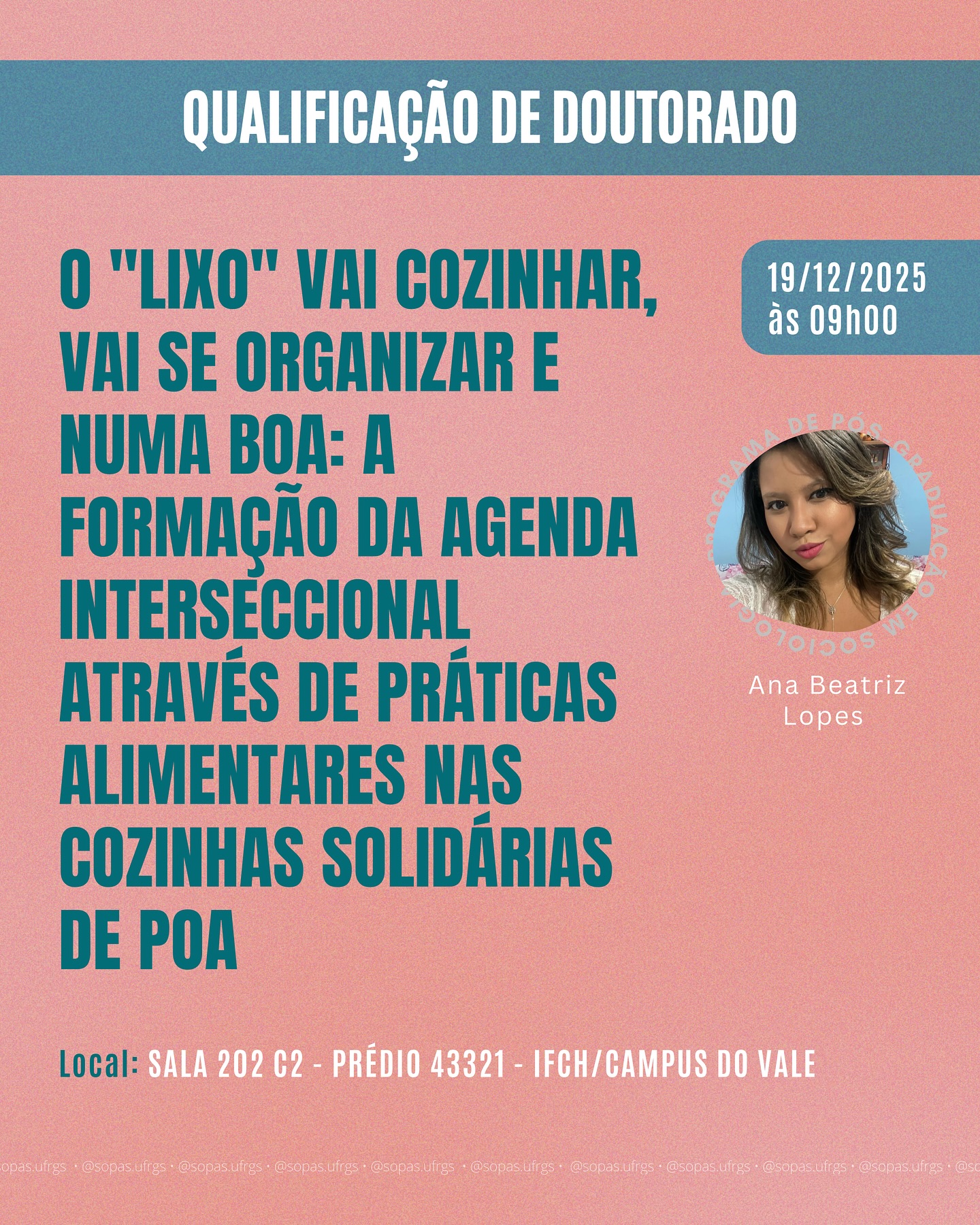 📚 Qualificação de Doutorado em Sociologia
No dia 19/12 (sexta-feira), às 9h00, a Doutoranda Ana Beatriz Lopes qualificará seu projeto de doutorado intitulado “O “lixo” vai cozinhar, vai se organizar e numa boa: a formação da agenda interseccional através de práticas alimentares nas Cozinhas Solidárias de POA”, realizada sob orientação do professor Maycon N. Schubert.
A defesa acontecerá na sala 202 C2, do Prédio 43321, no IFCH (Campus do Vale).
