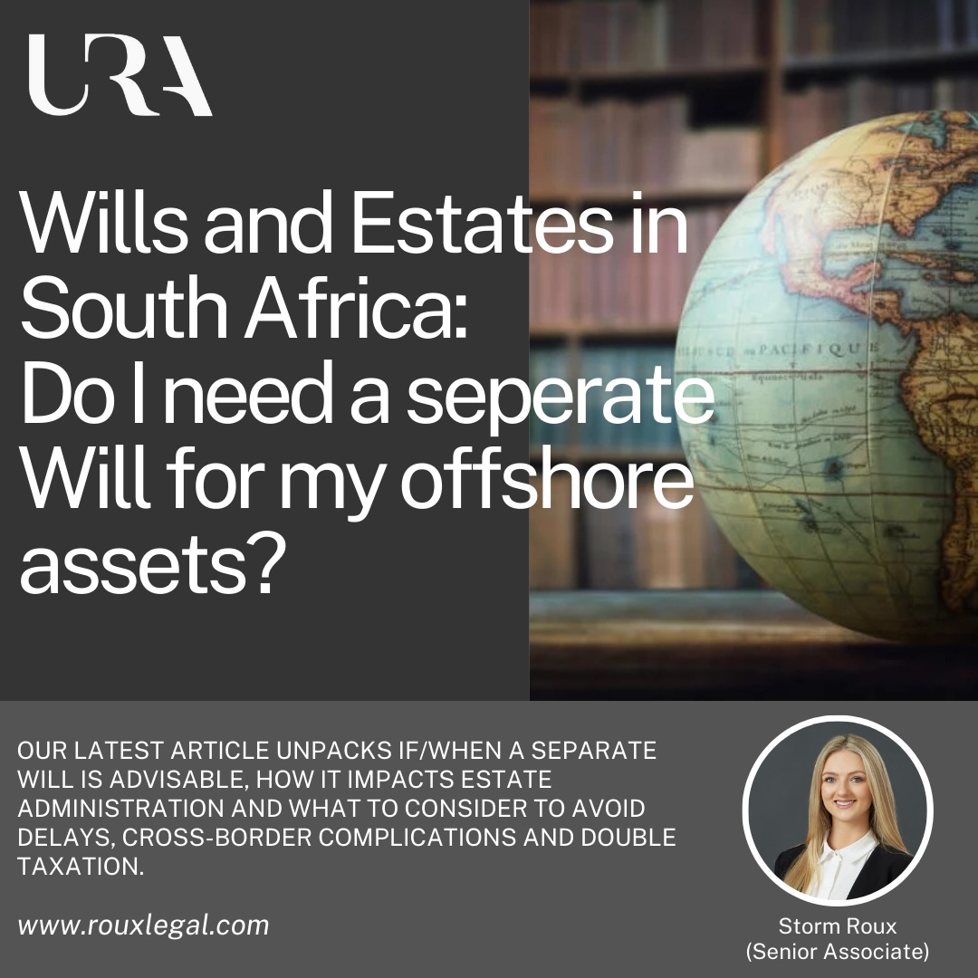 URA INSIGHTS | WILLS AND ESTATES IN SOUTH AFRICA: DO I NEED A SEPARATE WILL FOR MY OFFSHORE ASSET/S?
Our latest article unpacks if/when a separate Will is advisable, how it impacts estate administration and what to consider to avoid delays, cross-border complications and double taxation.
Click the link š in our bio to read the full article.
www.rouxlegal.com