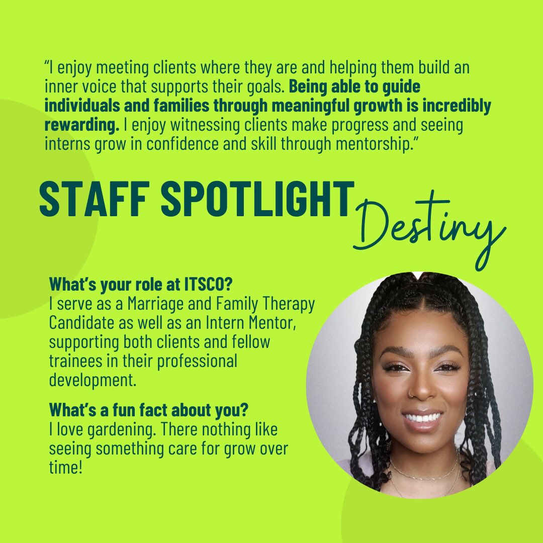 Staff Spotlight: Destiny 🌟
Meet Destiny — a Marriage & Family Therapy Candidate and Intern Mentor who brings compassion, insight, and steady support to the ITSCO community.
When she’s not working, you’ll find her with friends and family, reading, or diving into true crime stories. Fun fact: she loves gardening and finds joy in watching things grow over time.
We’re so grateful to have Destiny on the team!
#ITSCO #StaffSpotlight #TeamITSCO #MentalHealthMatters