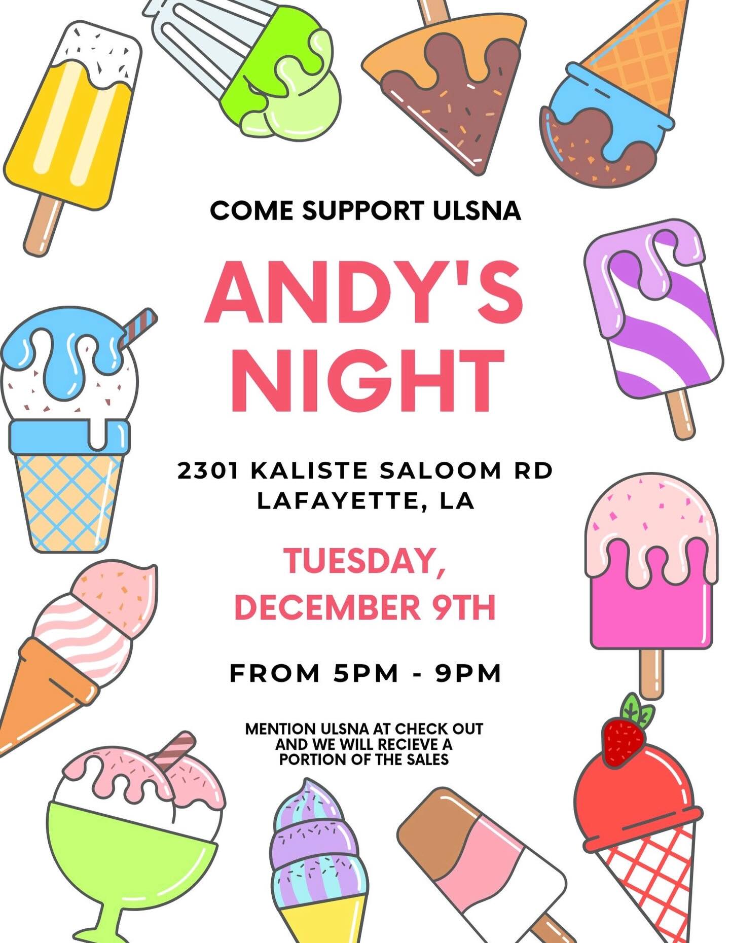 Join us at Andy’s on Kaliste Saloom on Tuesday, December 9th from 5-9pm to support ULSNA! Grab your friends and get a sweet treat as a study break! Mention ULSNA and we will receive a portion of the profits!
Can’t wait to see you guys there! 🤟❤️
