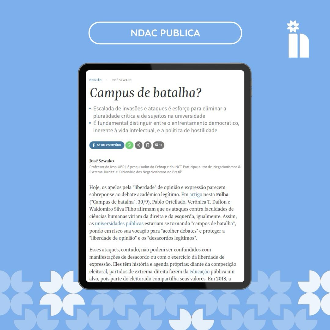 📋 NDAC PUBLICA 📋
Em artigo publicado na Folha de S.Paulo, o pesquisador do Núcleo de Democracia e Ação Coletiva e professor do Iesp-UERJ, José Szwako, analisa a escalada recente de ataques a universidades públicas. No artigo, Szwako destaca que os episódios de invasões e atos de intimidação contra universidades não são desacordos legítimos e argumenta que essas ações, conduzidas por grupos de extrema-direita, não podem ser tratadas como simples “liberdade de expressão”.
Leia o artigo completo no site da Folha.