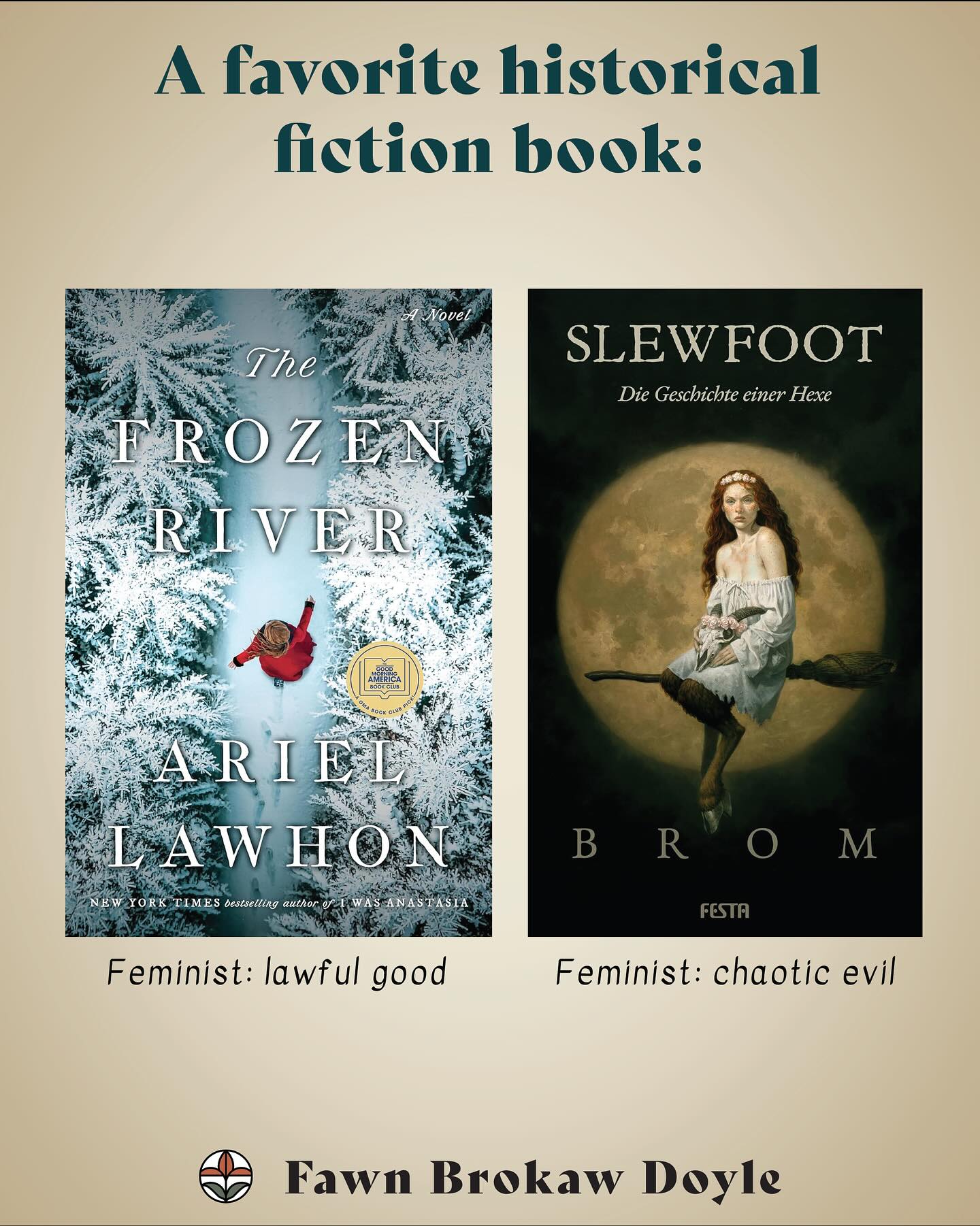 Day 11 of #HistoryBookHolidays: ✨A favorite historical fiction✨😵💫 A single favorite was too difficult. So I offer you a yin and yang based on the D&D alignment chart, because I’m here for women’s rights but also women’s wrongs🤷♀️
The Frozen River by Ariel Lawhon is the book I have most often recommended and gifted. The main plot is a murder mystery but the theme largely deals with women’s role in society and their agency. It’s based on a real 18th century midwife named Martha Ballard.
2nd novel I recommend the most is Slewfoot by Brom. Puritan witch hunt horror told through an alluring, subversive, outstanding plot. The fantasy elements of forest spirits, the mystical pawpaw tree, mysterious shaman, and the fight to save the soul of the wilderness were such a beautiful parallel to the usual “strong-willed woman must be a witch” trope. There’s a burn-it-all-down vengeance that I found alarmingly unhinged, but cathartic. Also—I highly recommend the audiobook! The main character sings a bawdy song that the narrator, Barrie Kreinik, sings SO beautifully!!
Question: Do you have any histfic favorites in either of these categories? What’s your favorite historical fiction?
