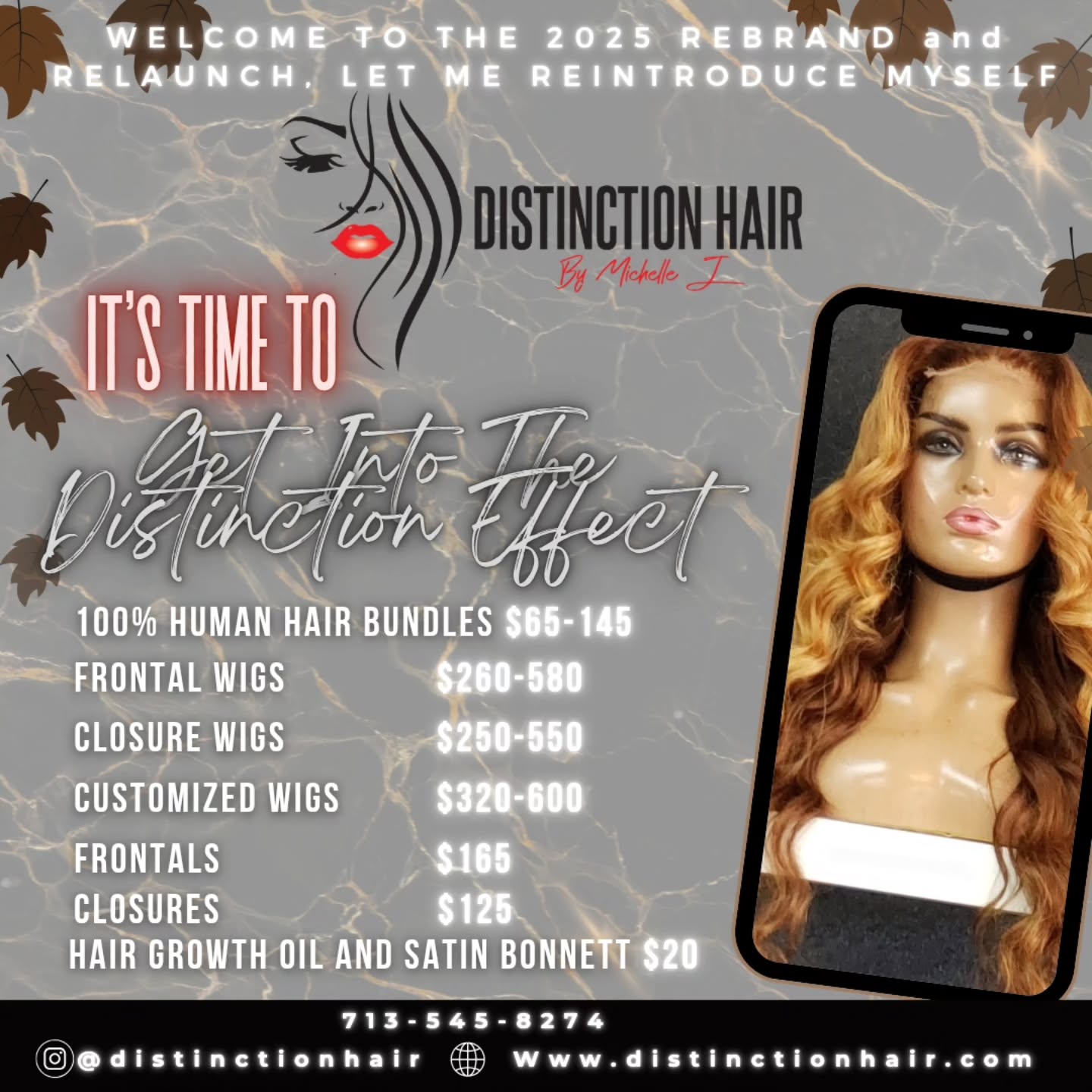 Distinction Hair by Michelle J.
https://www.distinctionhair.com
We accept Afterpay, Affirm and Klarna for those looking to pay over time for your order..
The Distinction Effect..
"Dare to be Different"
💆🏾Come get your hair💆🏾 (Bundles,frontals, closures,customized wigs,hair accessories,hair growth oil)
Hair Prices
16-18"- 65.00
20-22"-75.00
24-26"-85.00
28-30"- 95.00
32-34"-125.00
34-40"-145.00
-613 Collection
16-18"- 75.00
20-22"-85.00
24-26"-95.00
28-30"- 105.00
32-34"-135.00
34-40"-155.00
-613 Raw Collection (Add 20.00 to price for Raw Collection)
-Closures to include HD/Transparent 4×4,5×5:125.00
-Frontals to include HD/Transparent/360: 165.00-200.00
-Wigs: Starting at 260.00-550.00
-Customized Closure Wigs: Starting at 320.00-560.00
-Customized Frontal Wigs: 360.00-600.00
Hair Accessories: Satin Bonnetts 20.00
Hair Tie: 10.00
Hair Growth Oil: 20.00
Hair in stock/Hair on hand
Pickup,Delivery,Shipping,
Pre-order
Textures: Straight,Natural Wave,Water Wave,Loose Wave,Body Wave,Deep Wave,French Curl, Kinky Curl
#fypage #hairextensions #distinctionhair wigsforsale