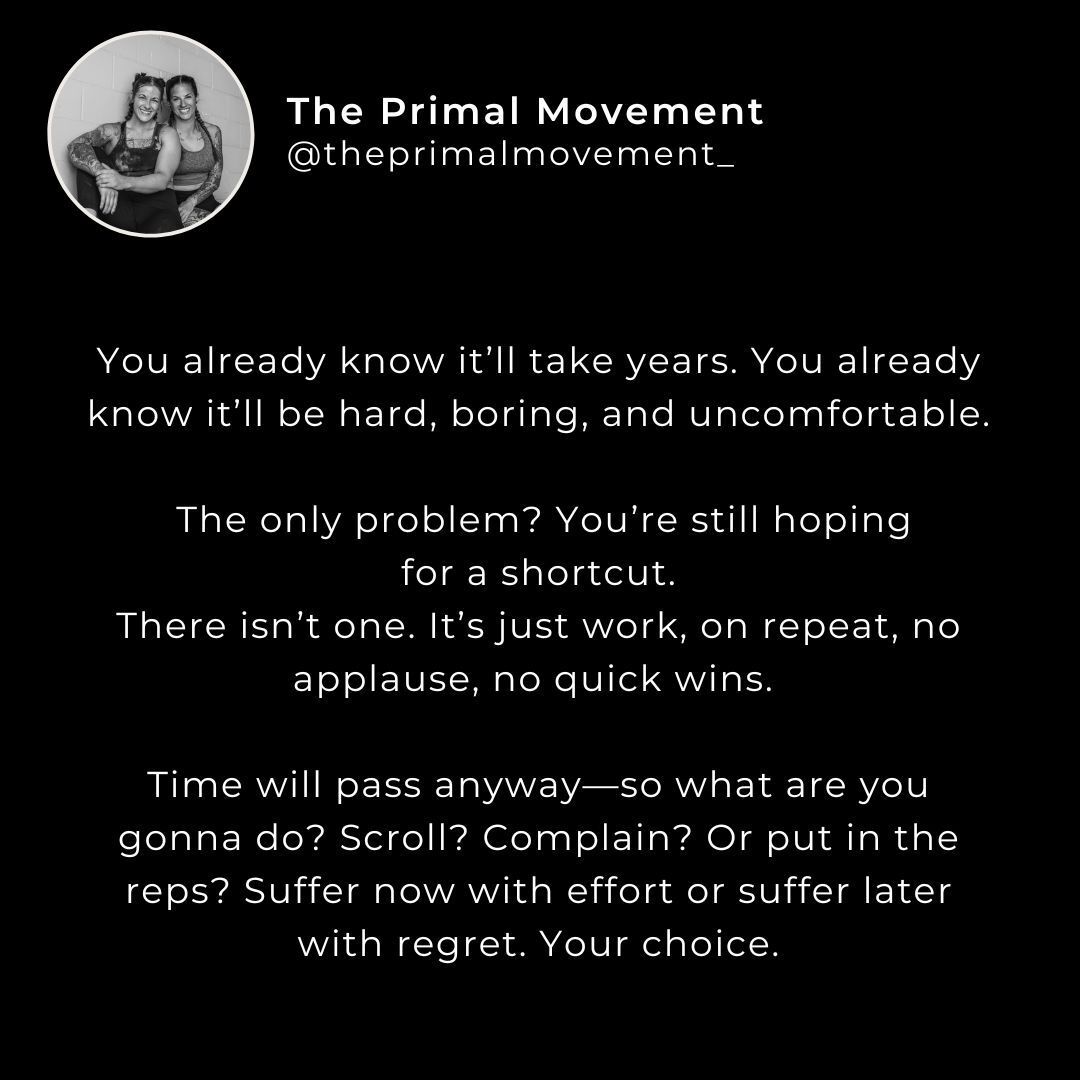 THERE.ARE.NO.SHORTCUTS.
There is no magic pill. You can go on a peptide, but guess what?
You will have to exercise and eat well. There is no way around it.
Do the work. Make yourself proud.
No one is coming to save you or help you or give you the magic trick to make it all better.
Its you. Its always been you.
#getupandgetmoving #theprimalmovement #fitnessisforever