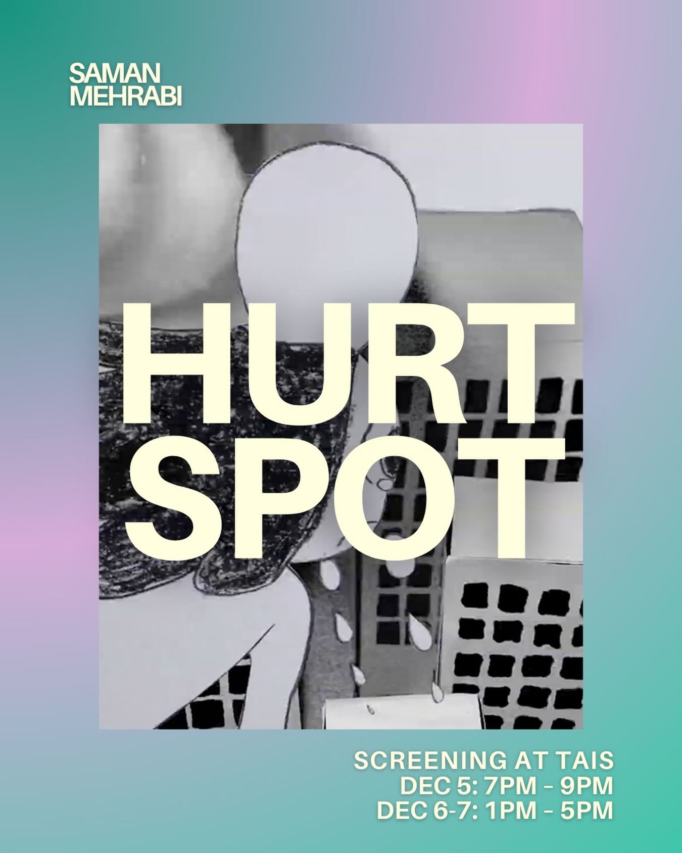 Hurt Spot by Saman Mehrabi
@_risaie
A hand-drawn and miniature sculpture animation screening at TAIS Dec 5-7
Artist’s Note: This excerpt from a longer work (in progress) titled ‘Hurt Spot’ is about the experience of a young immigrant girl who isn’t quite like the others, and struggles to be accepted by peers. This scene shows her personal resolve (though maladaptive), and the resulting helplessness, isolation, and disillusionment from her environment.
Alt text: A still image from the film in center of page showing black and white hand drawn character flying through the sky with high rise buildings in background. Surrounding the image is a gradient of turquoise to purple to turquoise from top left to bottom right.