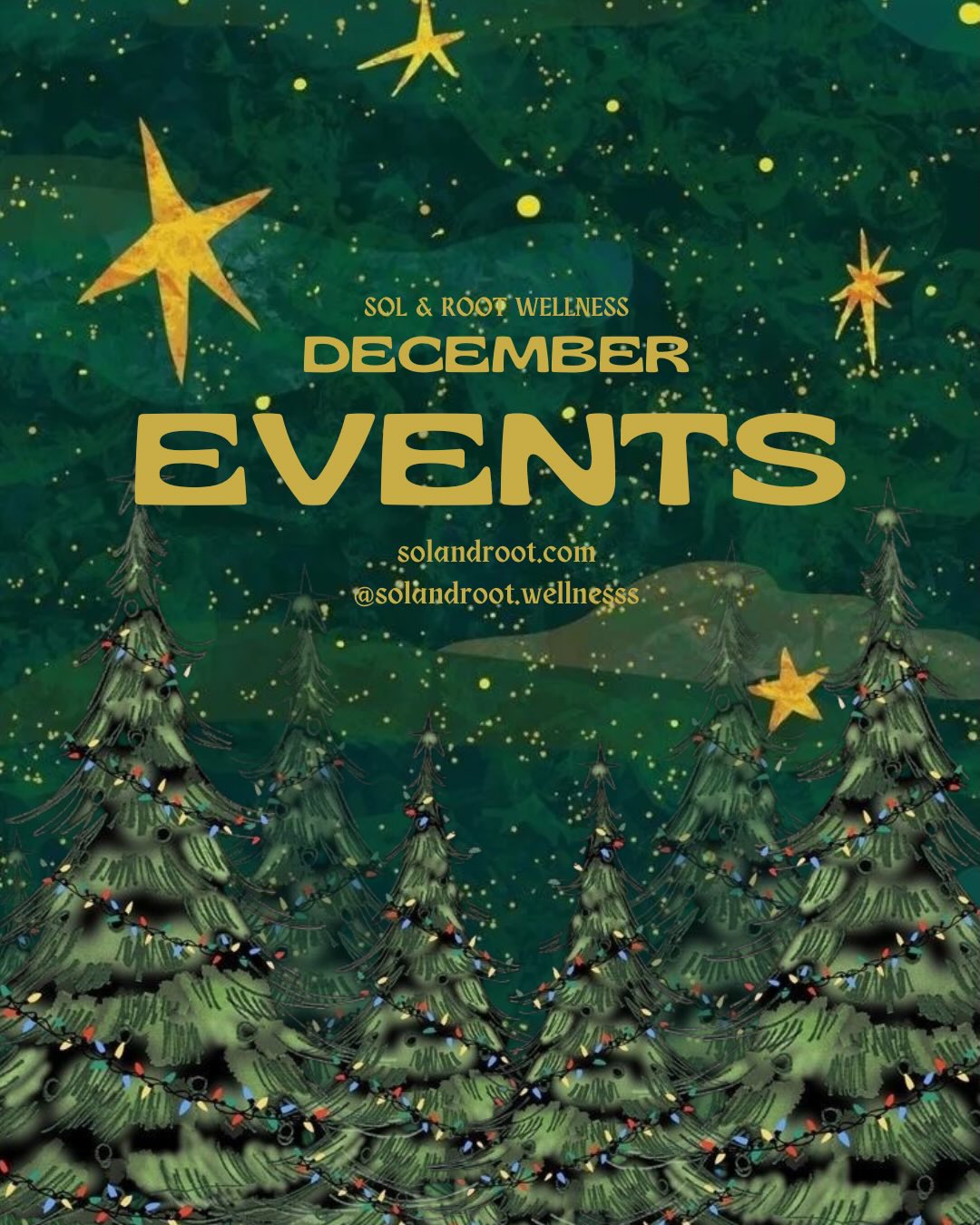 DECEMBER EVENTS
We’re thrilled to be popping-up at some amazing holiday markets this month! Come shop local vendors and artisans to support small businesses this holiday season. We have a couple of deals and promotions on products and services for the rest of the month. Shop online or in person at any of our events. DM us with any questions!
w/ luv
Sol & Root Wellness
As always, if you’re looking to book an in-person reading or healing session, send us a dm with the date of the event you’d like to book. Prebooking gets you $5 off as a thank-you for booking ahead. Limited in-person availability, DM us to reserve your spot! For virtual sessions book on our website, you can find the link in our bio.
Massage Day: Nature’s Treasures
(FINAL MASSAGE DAY OF THE YEAR)
Thurs. Dec 4th, 11am-5pm
11055 N IH 35
Austin, TX 78722
Austin Metaphysical & Holistic Fair: Nature’s Treasures
Sat. Dec 6th, 11am-5pm
11055 N. Interstate 35
Austin, TX 78753
Holiday Market: Herb Bar
Sun. Dec 7th, 1pm-4pm
3200 Merrie Lynn Ave
Austin, TX 78722
Practitioner Day: Nature’s Treasures
Wed. Dec 10th, 11am-5pm
11055 N IH 35
Austin, TX 78722
December: Austin Feel Good Market
Sat. Dec 13th, 9am-1pm
Violet Crown Coffee & Wine
7100 Woodrow Ave
Austin, TX 78757
Yule Market: Silver Moon Curios
Sat. Dec 14th, 10am-3pm
215 W University Ave
Georgetown, TX 78626
Holiday Market: Moss Market
Fri. Dec 19th, 6pm-10pm
Ani’s Day & Night
7107 E Riverside Dr
Austin, TX 78741
Gifts Under $30: Austin Vendor Market
Sat. Dec 20th, 2pm-6pm
Ani’s Day & Night
7107 E Riverside Dr
Austin, TX 78741
Holiday Block Party: Revival Vintage
Sun. Dec 21st, 11am-4pm
5201 N Lamar Blvd
Austin, TX 78751