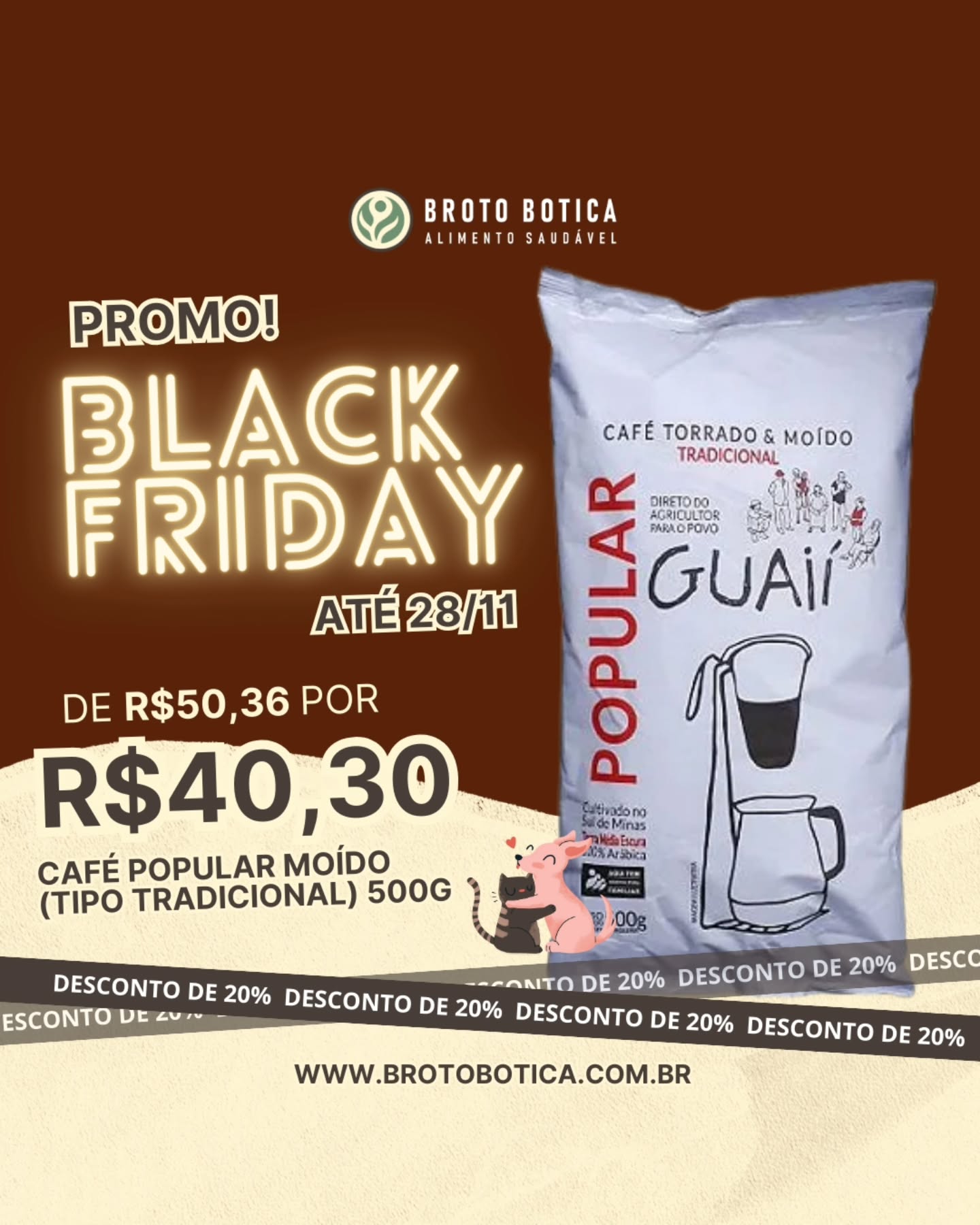 Aquele café quentinho e de origem consciente agora com 20% de desconto! ☕🌱
Hoje 28/11
Café Popular Moído 500g de R$50,36 por R$40,30.
Black Friday no Broto Botica é economia com sabor e propósito 💚
www.brotobotica.com.br