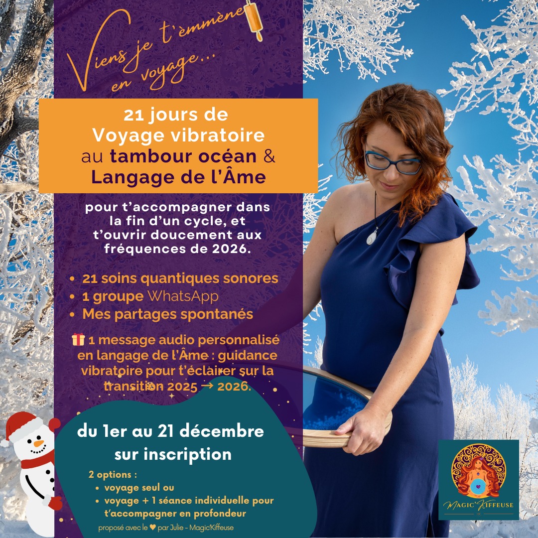 ❄️ 21 jours pour entrer dans l’hiver en douceur.
Pas pour “tenir”, pas pour “performer”…
Pour revenir à toi.
Décembre peut être un mois bruyant, exigeant, chargé de mille attentes.
Mais il peut aussi devenir un passage intérieur.
Un espace où tu te déposes, où tu fais le tri, où ton énergie se réorganise pour préparer 2026.
Chaque matin, du 1er au 21 décembre, tu recevras un soin vibratoire de 10 minutes — tambour océan + langage de l’âme.
Un souffle.
Un appui.
Une lumière dans ton hiver intérieur.
Et cette année, j’ai eu envie d’aller plus loin…
Tu recevras aussi ton message en langage de l’âme, juste pour toi.
Une guidance personnalisée pour traverser la fin 2025 avec clarté et douceur.
👉 Inscriptions ouvertes jusqu’au 4 décembre
👉 Deux formules : voyage simple ou Pack Solstice avec séance individuelle
Si ton cœur murmure un oui, même léger, viens.
On va traverser décembre ensemble, pas à pas, dans le calme et la présence.
Julie – Magic’Kiffeuse 🤍✨
Partage ce post à une femme qui a besoin de douceur pour terminer l’année.