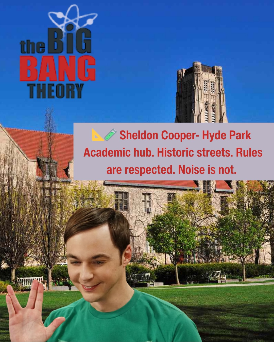 If The Big Bang Theory moved to Chicago, the neighborhoods would say everything.
Chicago is a city of distinct neighborhoods. Different energy, different lifestyle, different fit. Even when people are close geographically, where they live shapes how they live.
Whether you’re moving across the city or just starting to explore your options, finding the right neighborhood matters just as much as the home itself.
Which character did we get right?