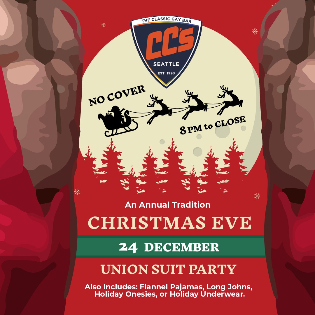 Christmas Eve: Union Suit Party - A CC's Seattle Annual Tradition.
It's that time of the year to stay up late, eat all the cookies, and drink the milk while we wait for Santa to arrive.
No Dress Code yet Union Suits, Flannel Pajamas, Long Johns, Holiday Onesies, or Holiday Underwear are encouraged.