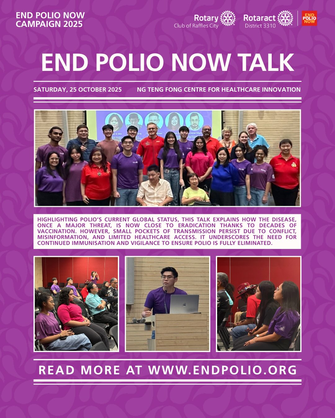 Polio: Not Gone, Almost Forgotten 🟣🌍
On 25 October, we were reminded why the fight to #EndPolioNow still matters. 💪
At the End Polio Now Talk hosted by Rotary Club of Raffles City and Rotaract District 3310, Rotarians and Rotaractors gained deeper insight into global progress, real statistics, and lived experiences behind polio eradication. 📊🤝
One of the most impactful moments came from polio survivor Mr Patrick Ang, who shared his journey of resilience and the challenges he continues to face. His story was a powerful reminder that polio isn’t just history — for many, it’s still reality. 💜🧠
As we reflect on that day, we’re reminded that every voice, every action, and every contribution brings us closer to a polio-free world. 🌏✨
Together, we stay committed. 🤝
#Rotaract3310 #UniteForGood BecomingMoreThroughService
EndPolioNow
EPN
WorldPolioDay
PurpleWeek3310