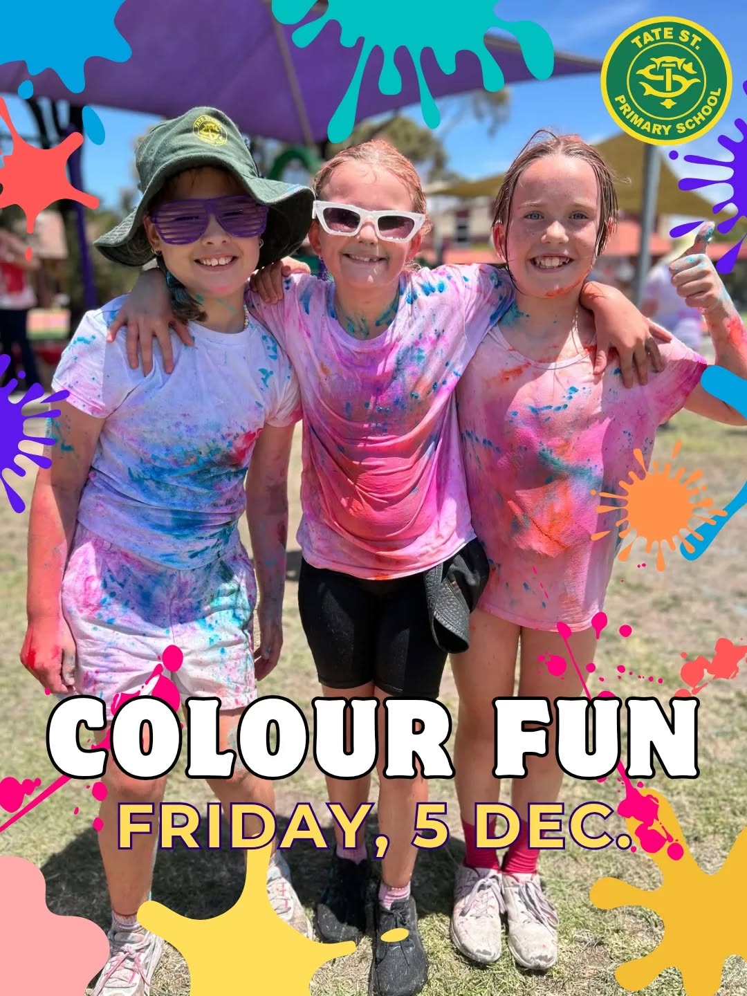 Colour Fun (Run) 2025 is coming!
This Friday, December 5 at 2:15pm is Tate Street's Colour Fun day where students (and families!) will get covered in colour whilst raising money to put toward our amazing school. The cost of the day will be a gold coin donation per student. Family members are welcome to join in the fun and help earn house points!
Volunteers - On the day, we would love for any volunteers to help setup the track/course from 1pm.
Further details have been shared on Compass.