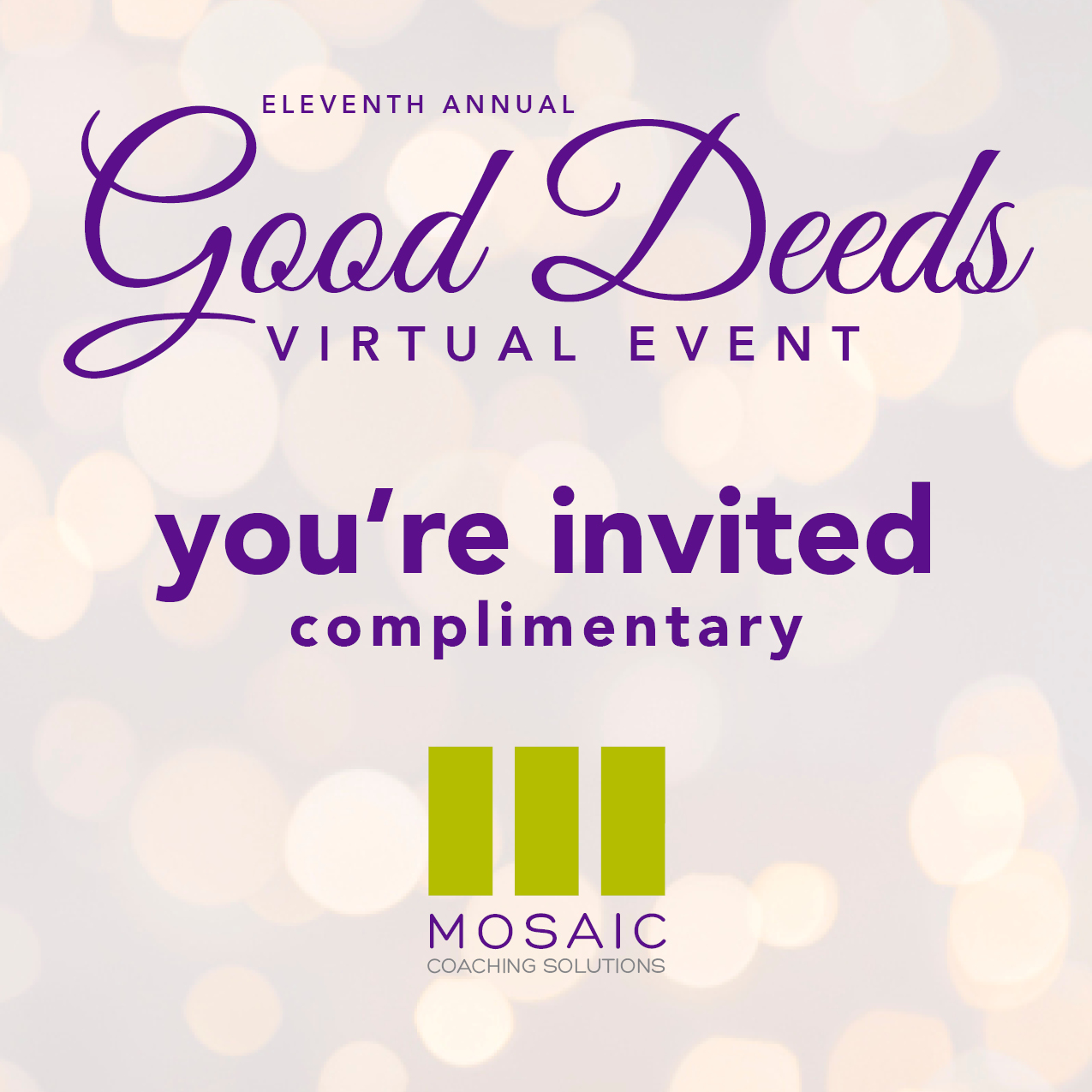 Next week we'll be hosting our 11th Annual Good Deeds Event. You won't want to miss this annual tradition of self-love and self-reflection. It's hard to believe it's been 11 years since we offered our first session during Christmas week and that many of you return year after year to take it down for an hour and say "I see you; I acknowledge you; I appreciate you" (and the you is YOU!)
It's our love offering, totally complimentary and requires only a pen & paper or journal - we hope to see you there. Remember that at the end of the year that's coming to a close that this moment is all about you. Just click here https://www.mosaic-cs.com/gooddeeds to register and let us know you're coming. And feel free to bring your best friend, roadie, or travel buddy - they'll thank you forever!
Join Us Tuesday, December 9, 2025
3 p.m. (Eastern Time)
https://www.mosaic-cs.com/gooddeeds